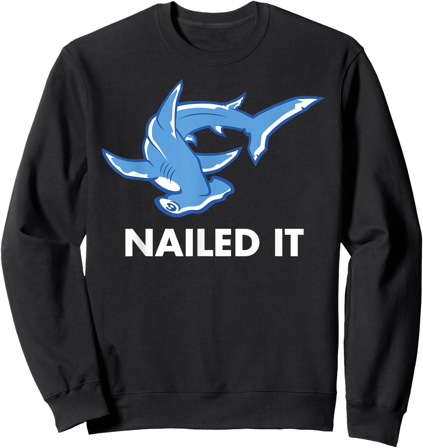 Nailed It - Funny Hammerhead Shark Sweatshirt - Sweatshirt | Black