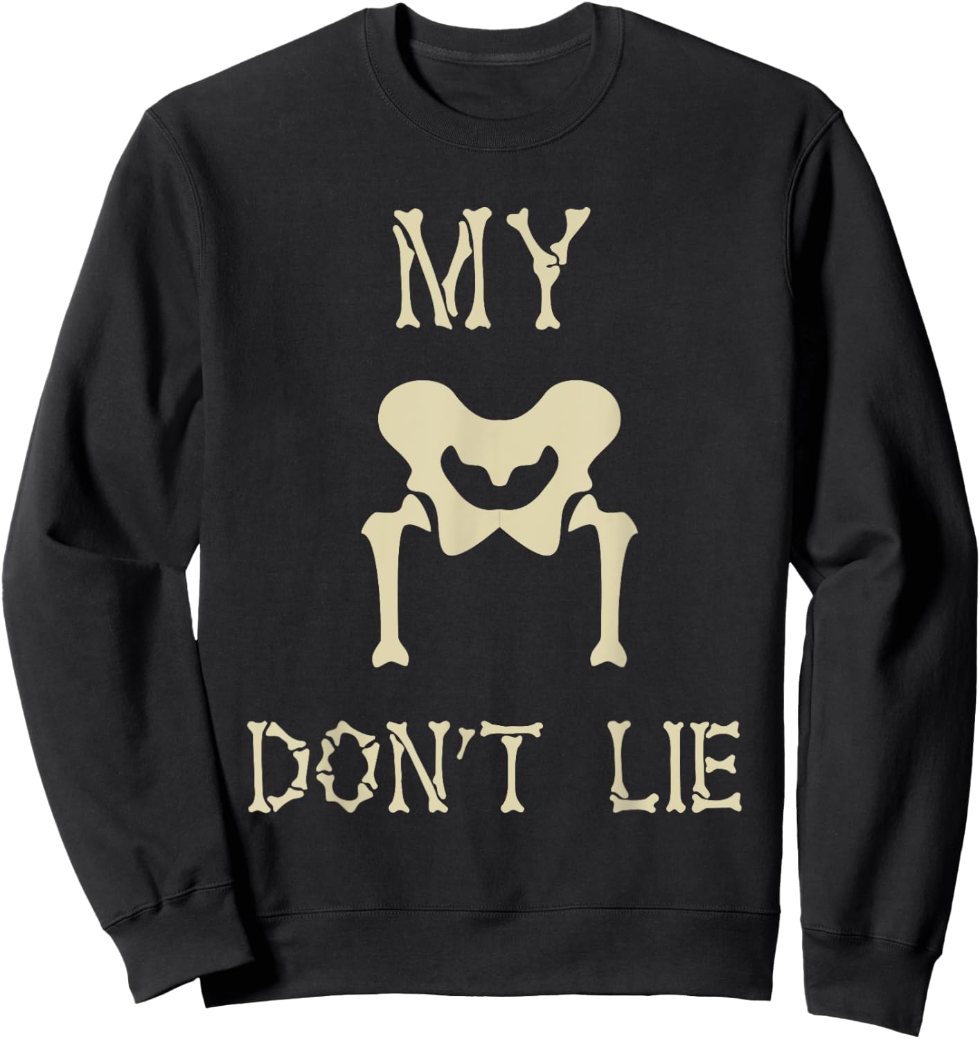 My Hips Lie Not Dancer Gift Skeleton Bones Sweatshirt - Sweatshirt | Black