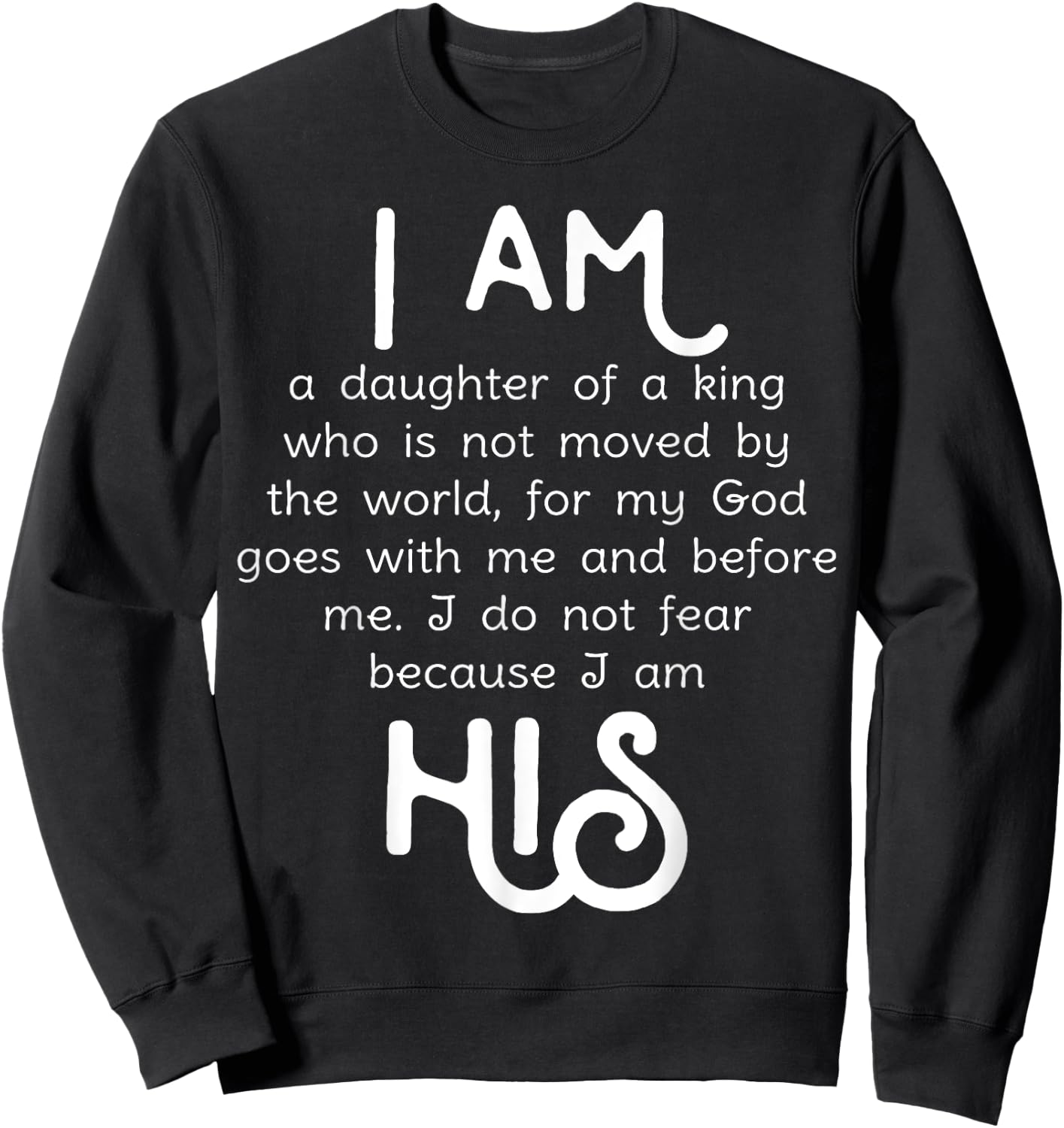 I am His, Daughter of a King Shirt Girls I do not fear Sweatshirt - Sweatshirt | Black