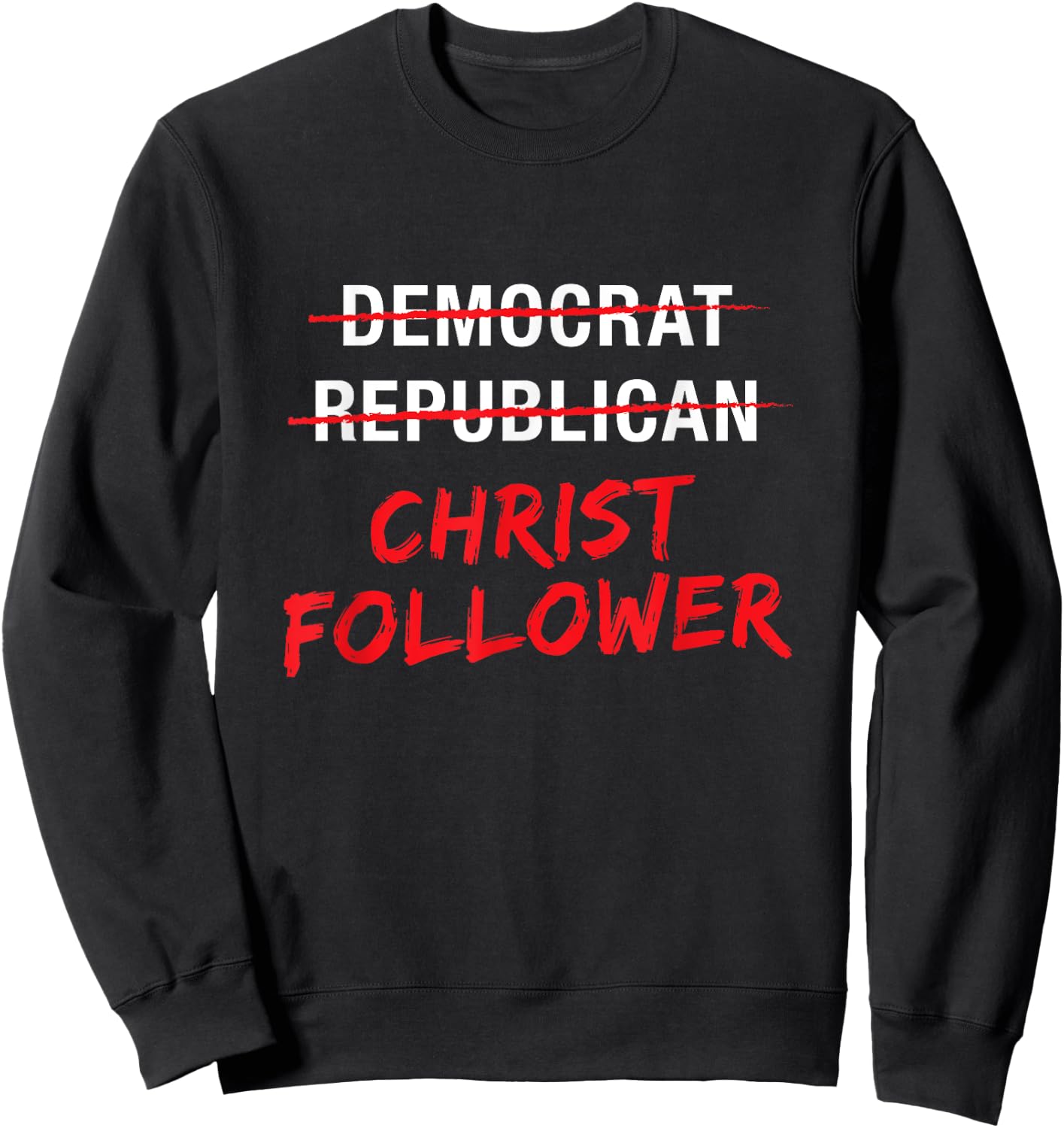 Christian Christ Political T Shirt : Not Democrat Republican Sweatshirt - Sweatshirt | Black