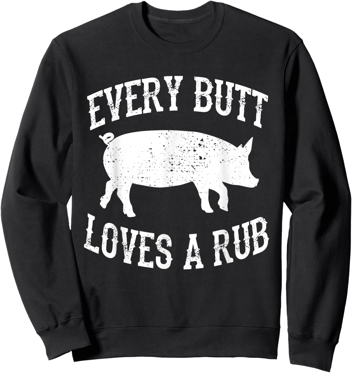 Every Butt Loves A Rub Awesome Meat Smoker BBQ Sweatshirt - Sweatshirt | Black