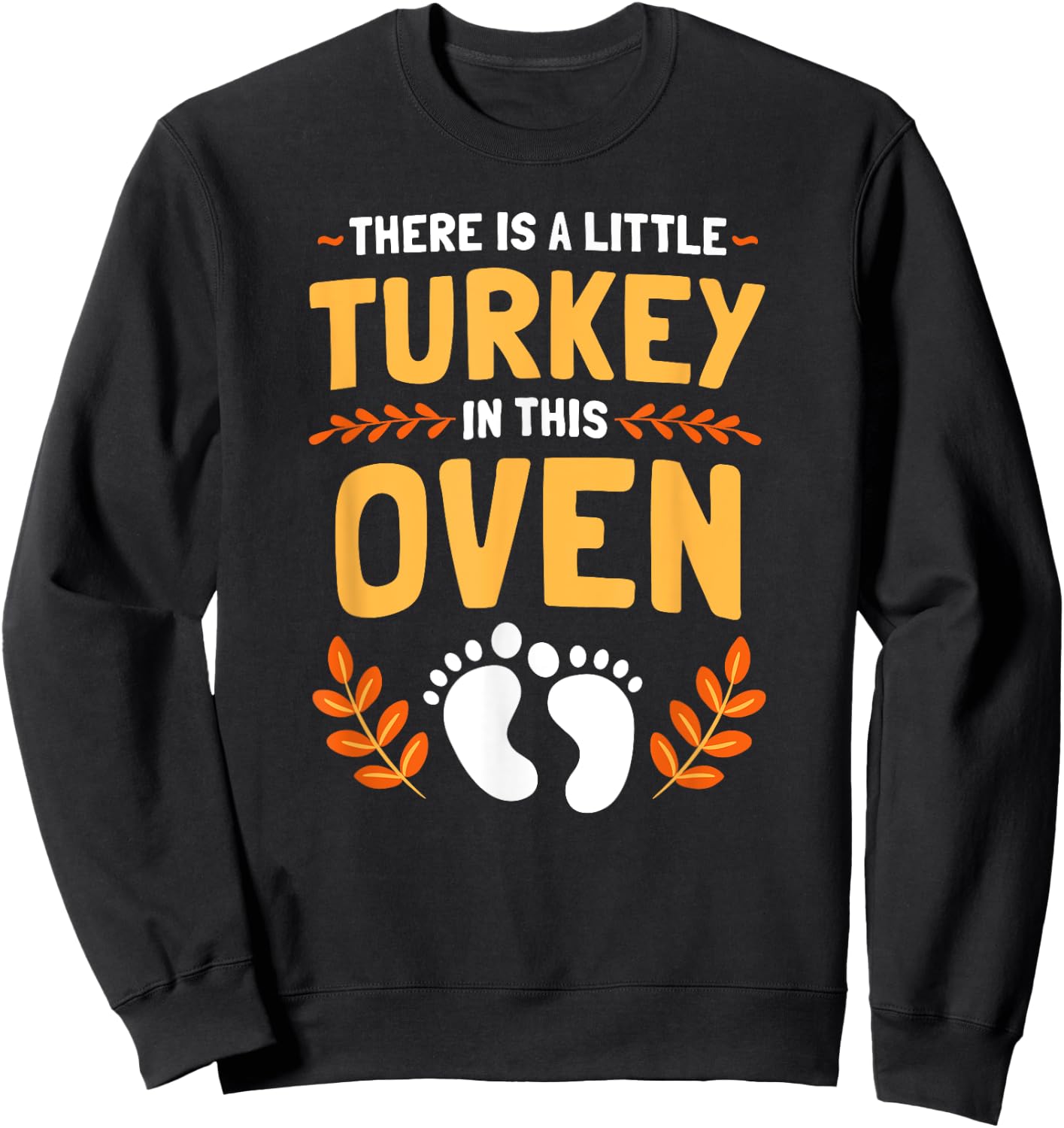 There Is A Little Turkey In This Oven Thanksgiving Sweatshirt - Sweatshirt | Black