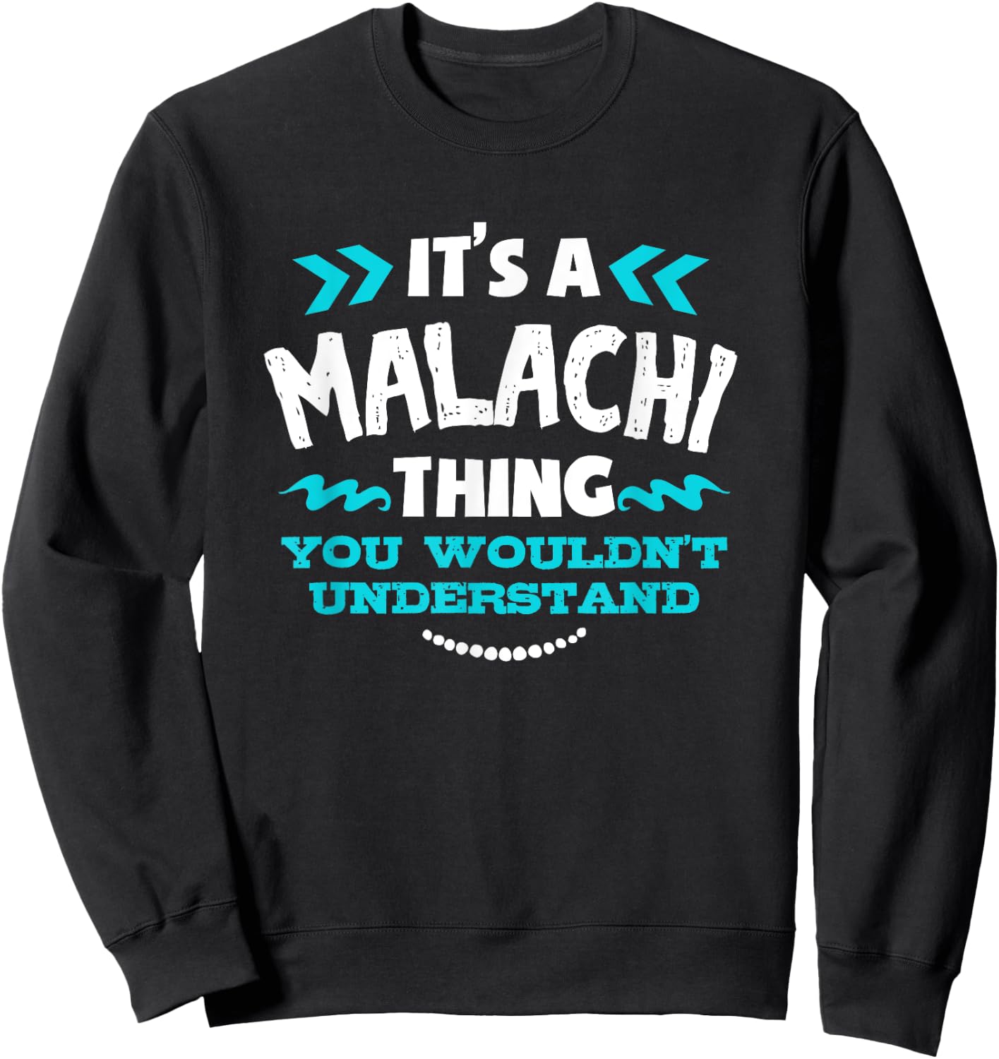 It's A MALACHI Thing You Wouldn't Understand Custom Gift Sweatshirt - Sweatshirt | Black