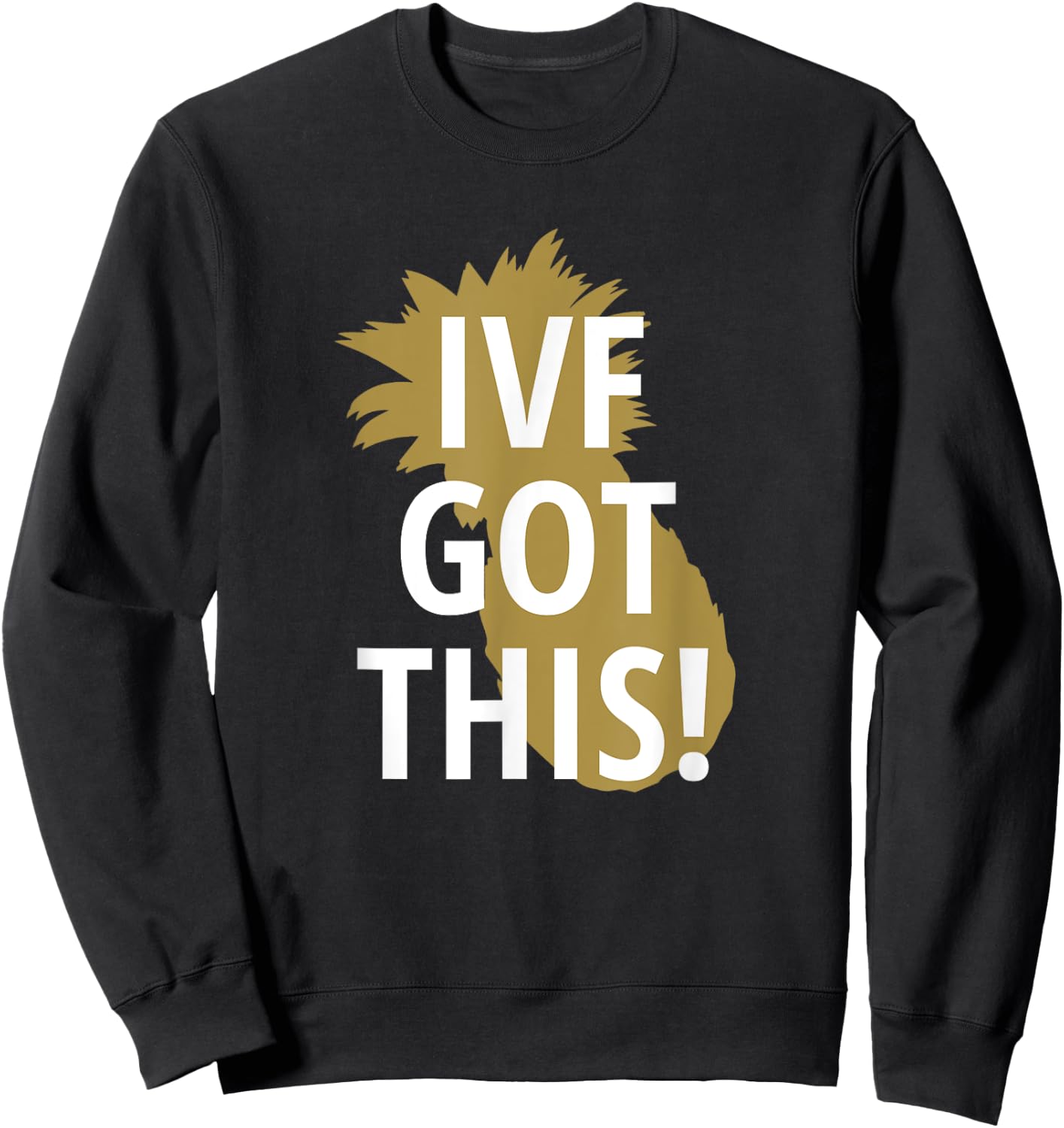 IVF Pineapple Got This Infertility Unique Gift Sweatshirt - Sweatshirt | Black