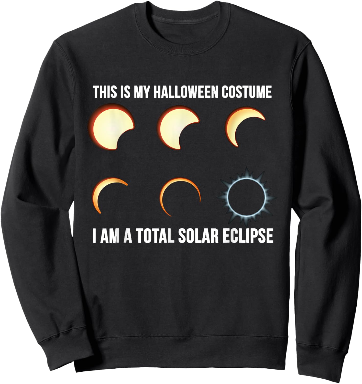 This is My Halloween Costume. I Am a Total Solar Eclipse. Sweatshirt - Sweatshirt | Black