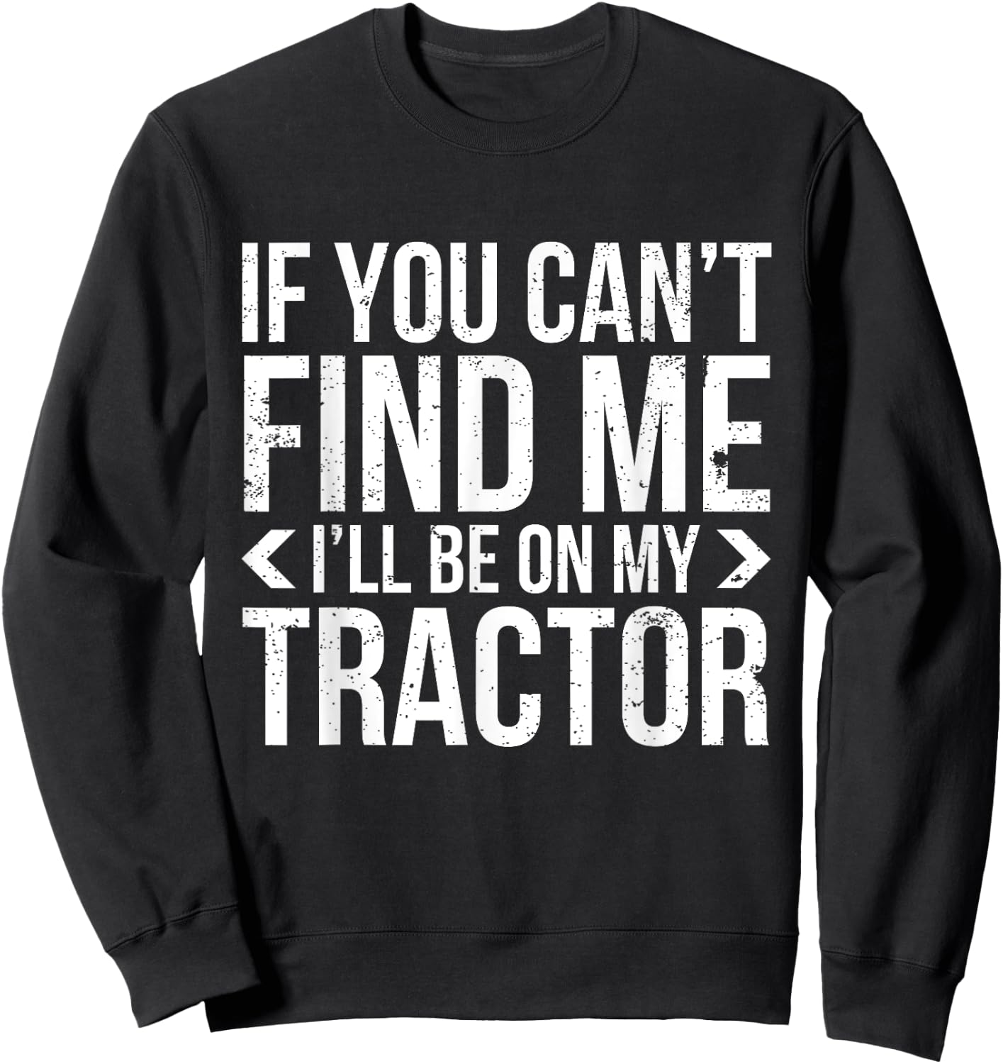 If You Can't Find Me, I'll Be On My Tractor Funny Farming Ag Sweatshirt - Sweatshirt | Black