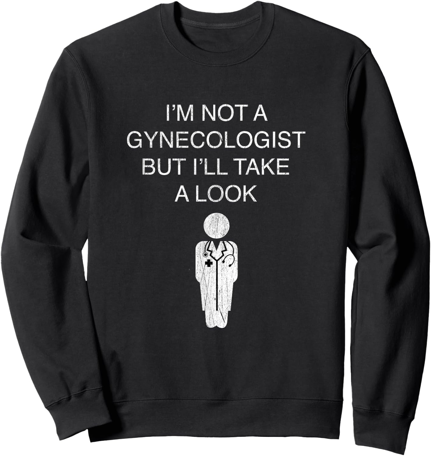 Funny I'm Not A Gynecologist But I'll Take A Look Sweatshirt - Sweatshirt | Black