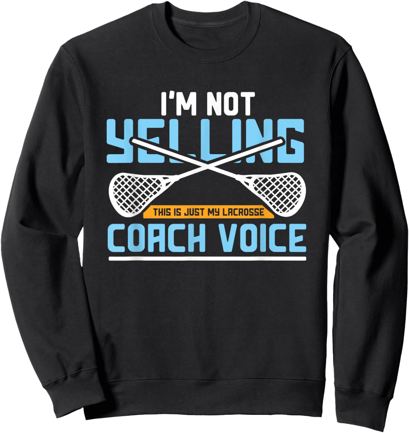 Lacrosse Coach Gift Lax Sticks Funny Coach Voice Sweatshirt - Sweatshirt | Black