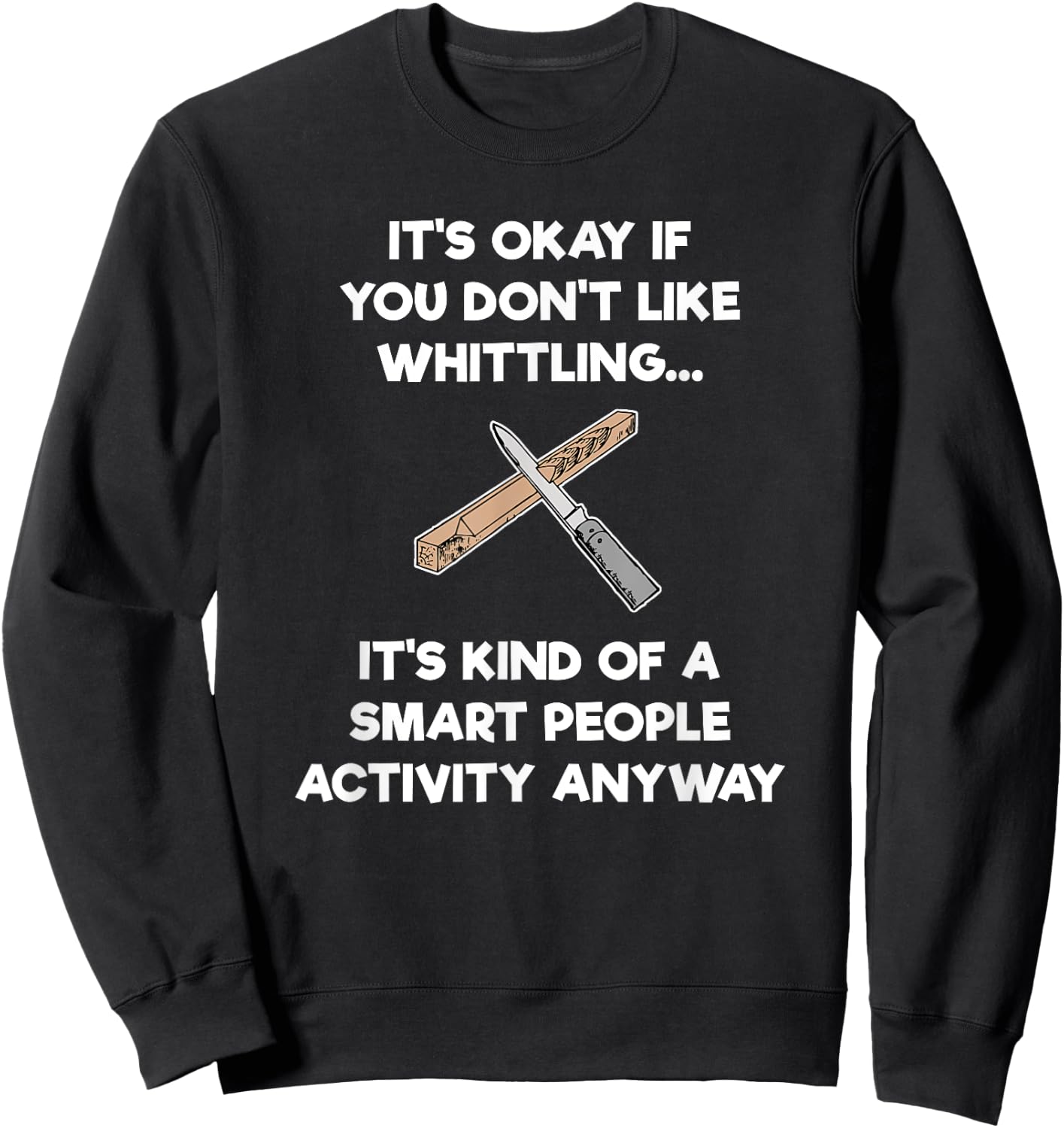 Whittling Gift - Funny Whittler Smart - Whittle Sweatshirt - Sweatshirt | Black