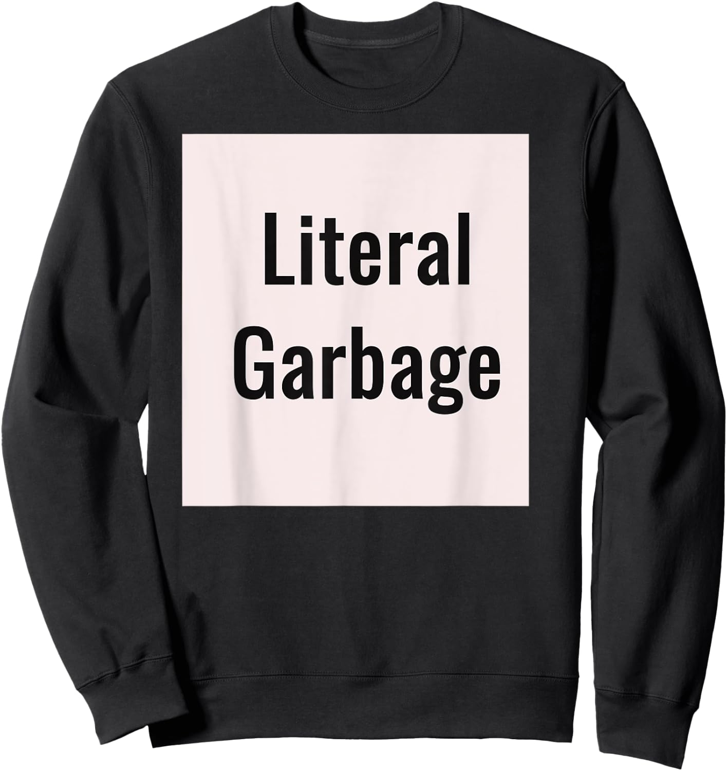 Literal Garbage white background Sweatshirt - Sweatshirt | Black