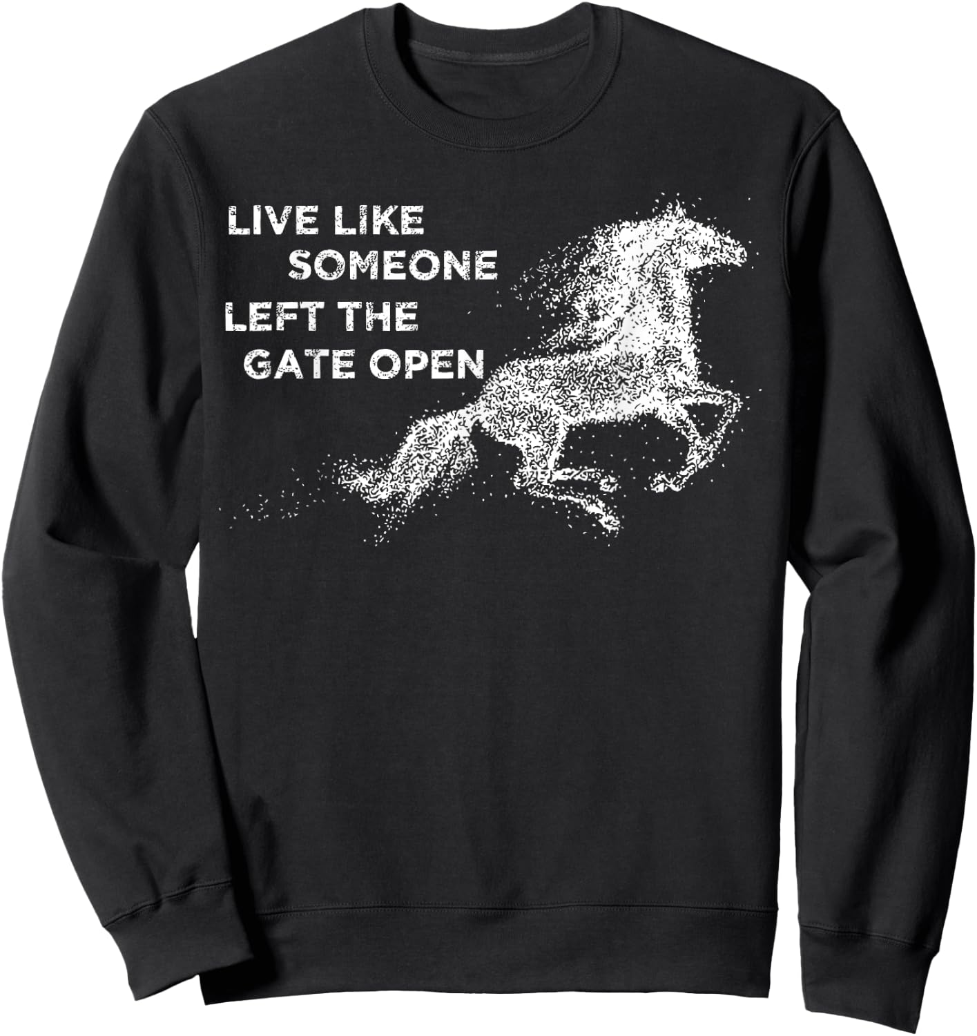 Galloping Live Like Someone Left The Gate Open Horse Sweatshirt - Sweatshirt | Black