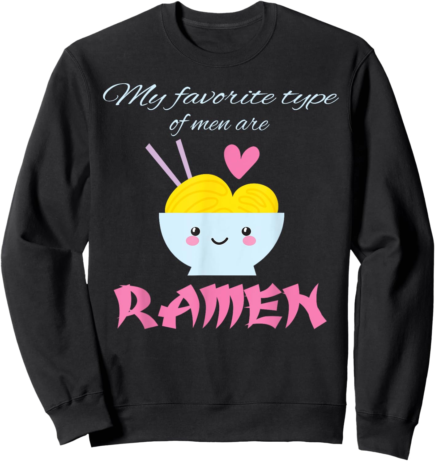My Favorite Type of Men are Ramen Ramen Lover Gift Sweatshirt - Sweatshirt | Black