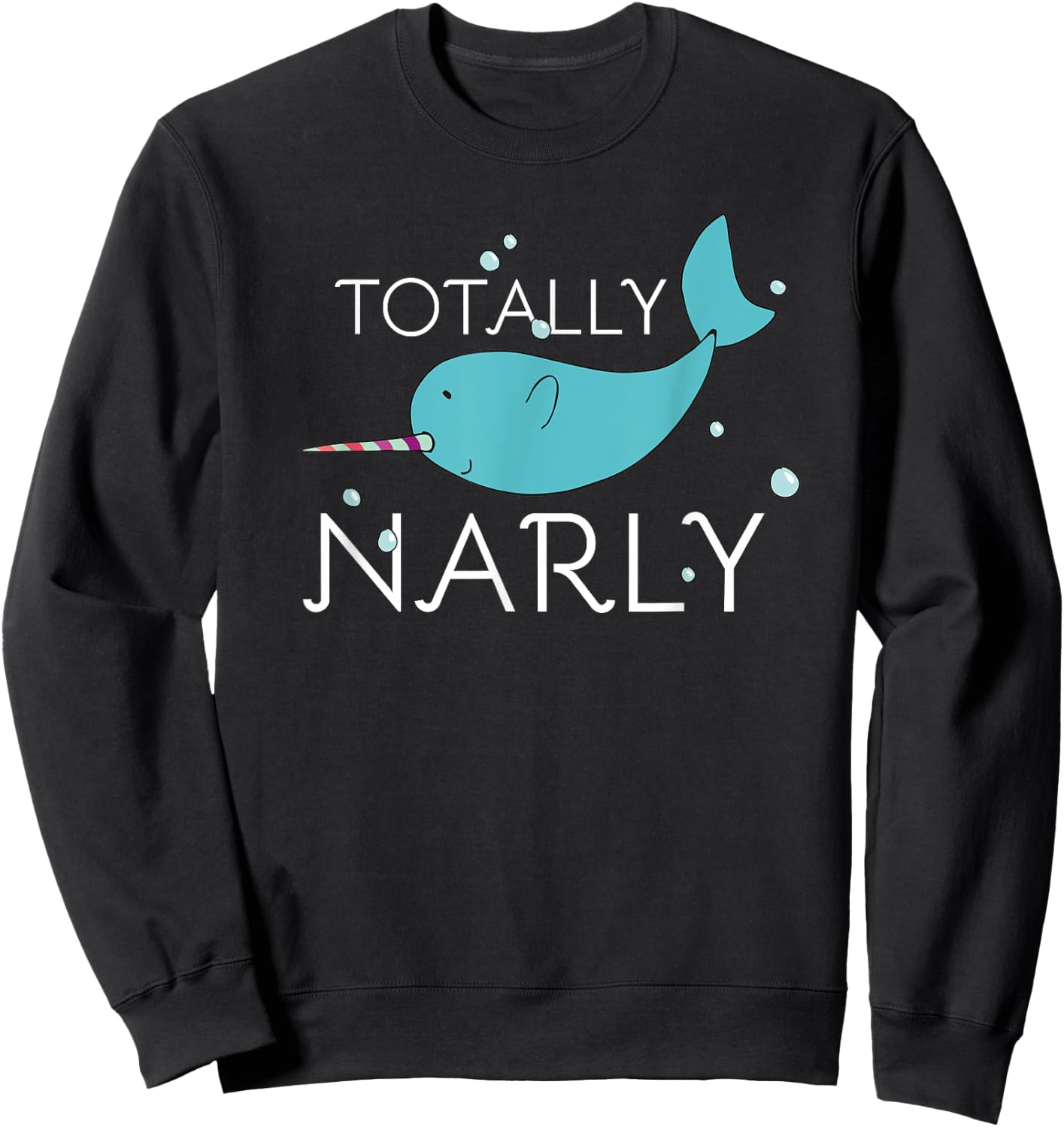 Totally Narly Funny Narwhal Shirt for Girls and Women Sweatshirt - Sweatshirt | Black