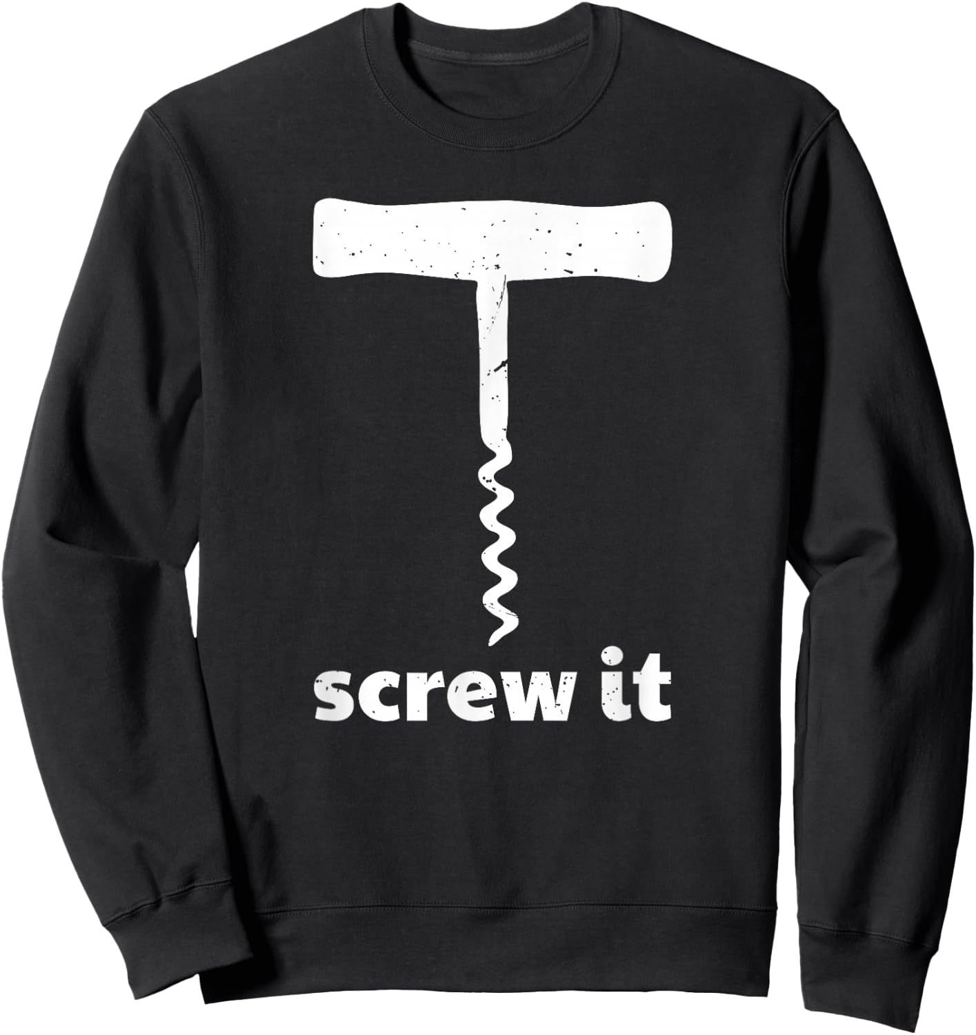 Screw It Funny Wine Corkscrew Sweatshirt - Sweatshirt | Black