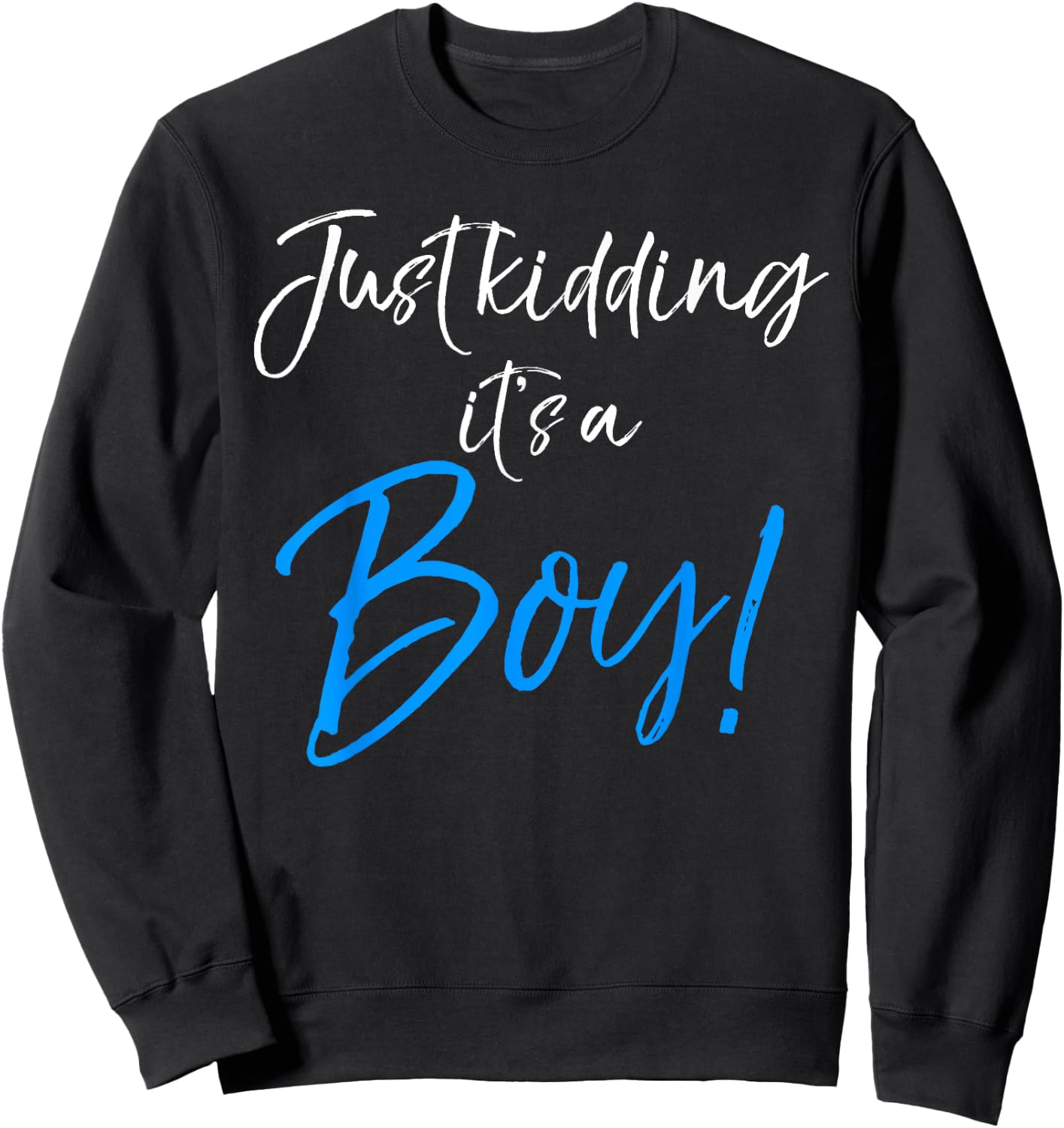 Just Kidding it's a Boy! Shirt Funny Pink Gender Reveal Sweatshirt - Sweatshirt | Black