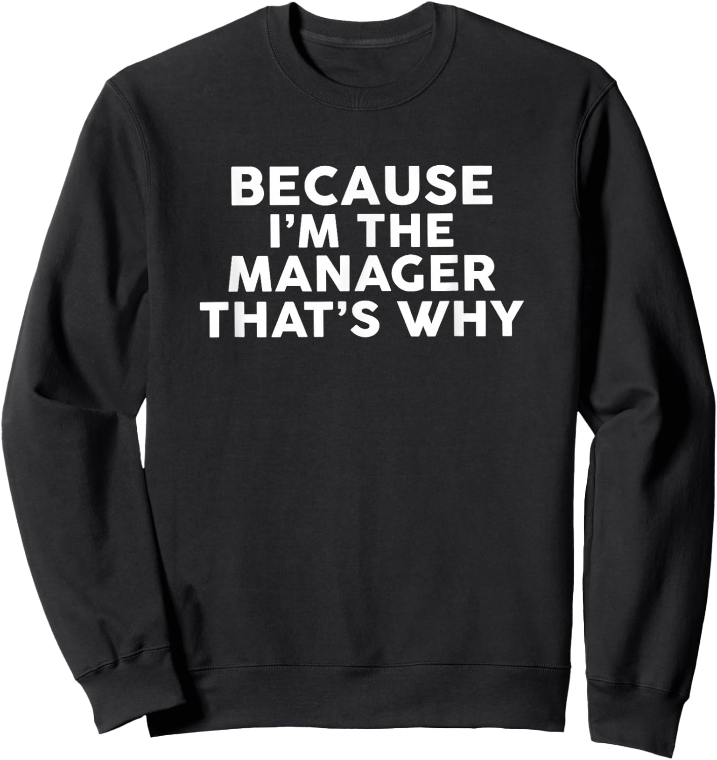 Because I'm The MANAGER That's Why MANAGERS Sweatshirt - Sweatshirt | Black