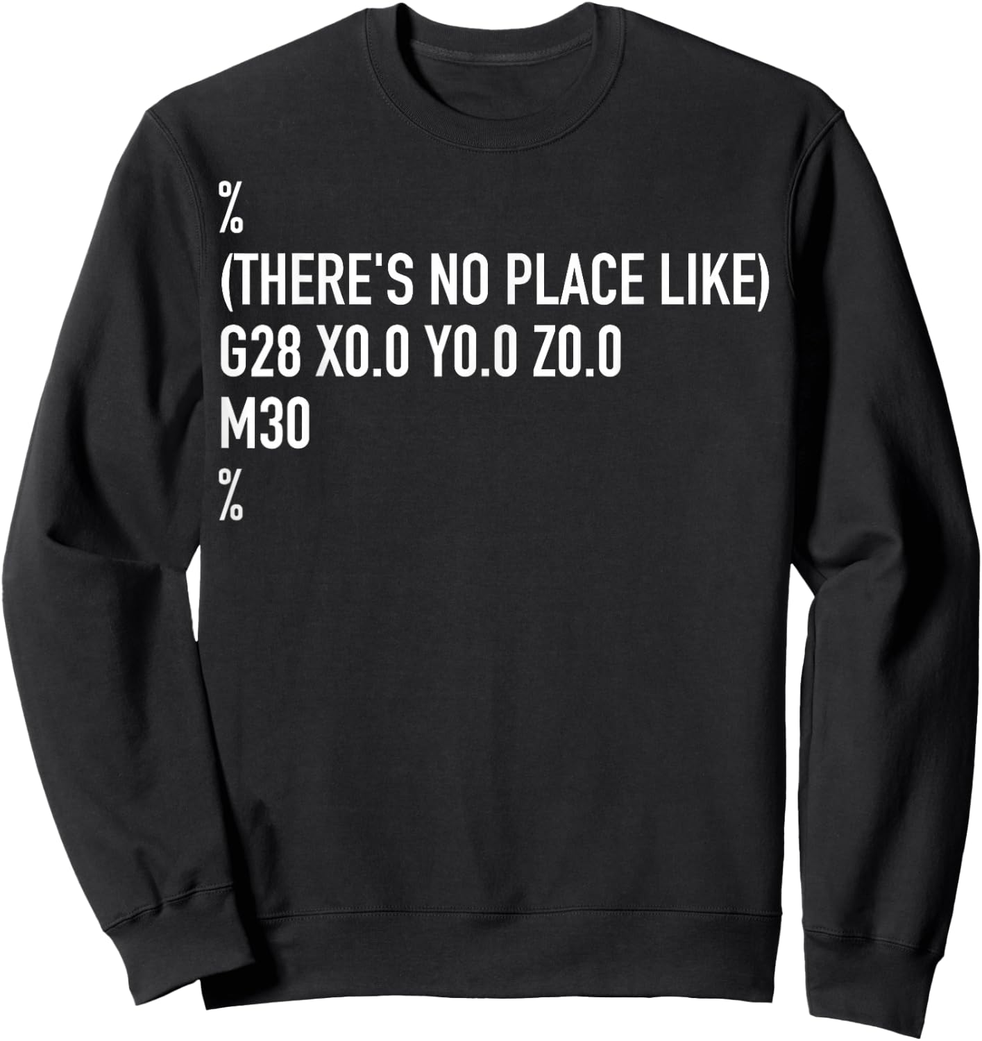 CNC Machinist There's No Place Like G28 X0 Y0 Z0 Sweatshirt - Sweatshirt | Black