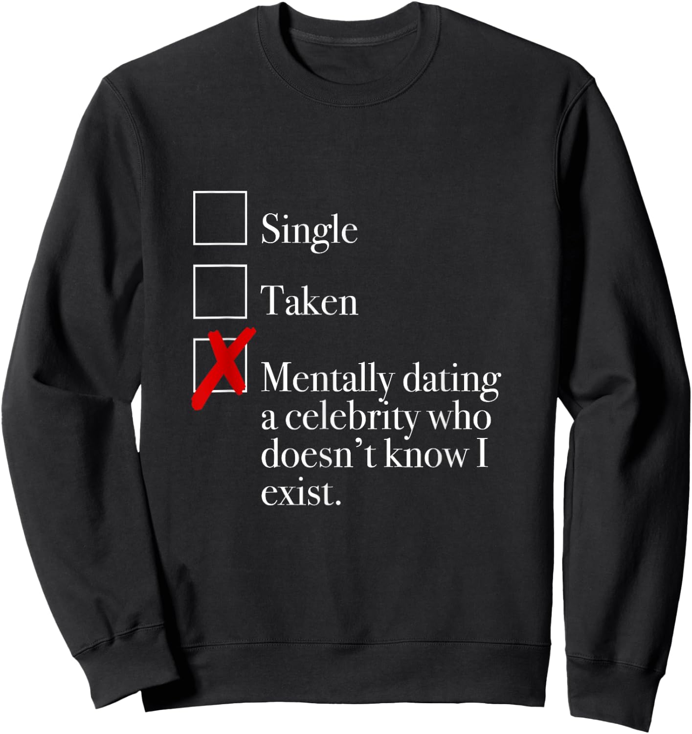 "Mentally Dating A Celebrity Who Doesn't Know I Exist." Sweatshirt - Sweatshirt | Black