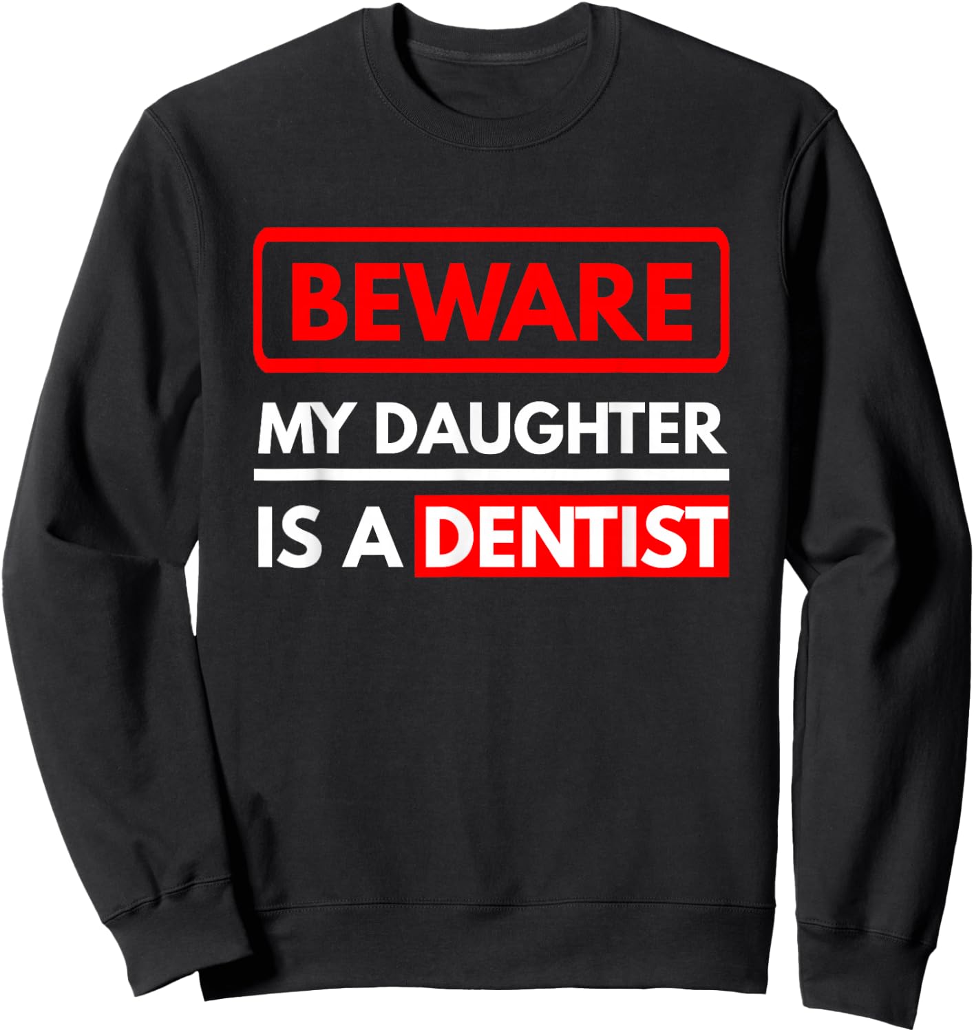 Dentist Design - Beware My Daughter Is A Dentist Sweatshirt - Sweatshirt | Black