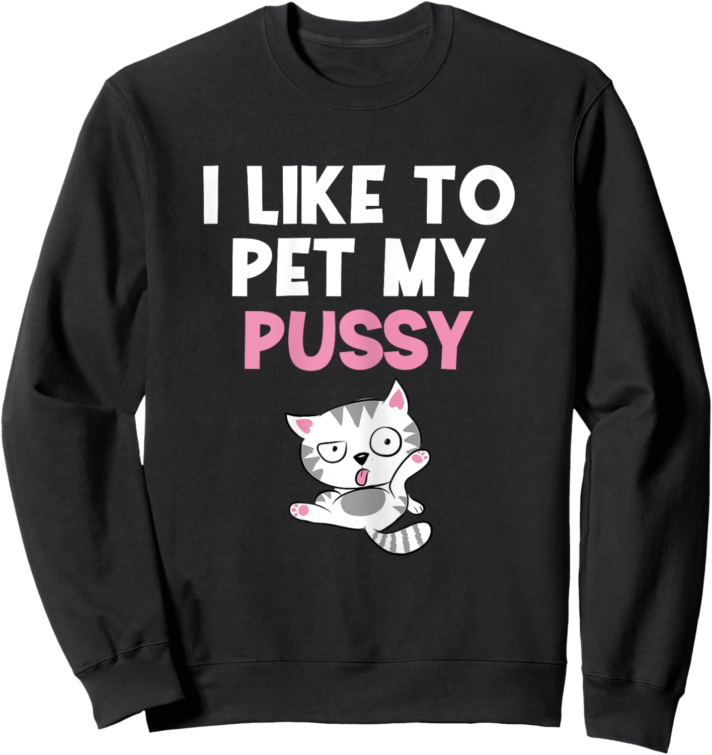 Like To Pet My Pussy | Naughty Kinky Innuendo Meme Sweatshirt - Sweatshirt | Black
