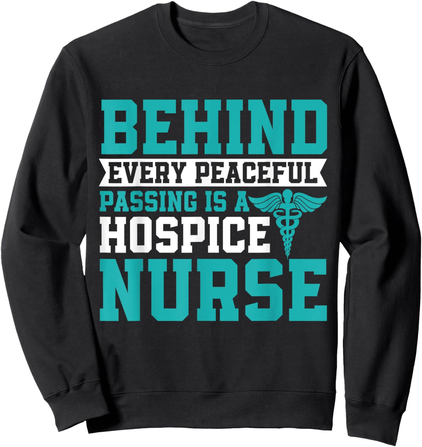 Behind Every Peaceful Passing is a Hospice Nurse Sweatshirt - Sweatshirt | Black