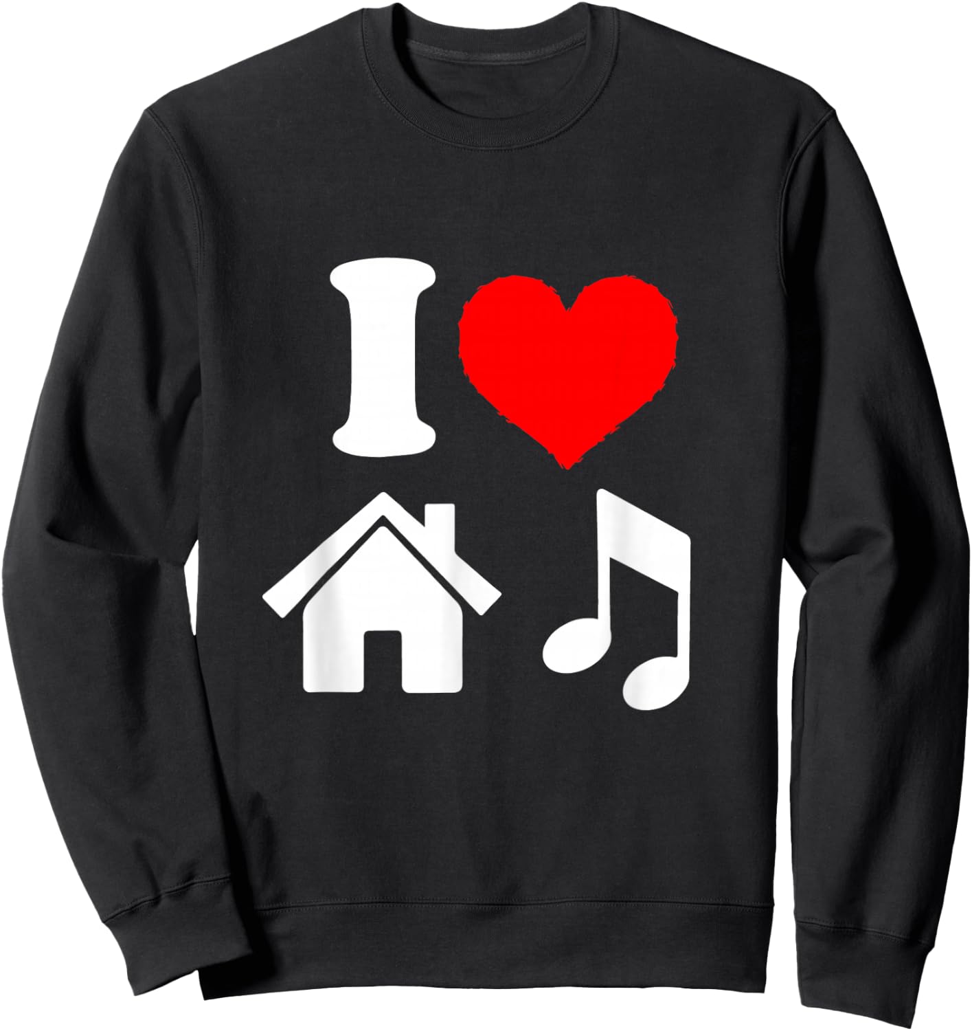 I Love House Music i Heart House Music Shirt Sweatshirt - Sweatshirt | Black