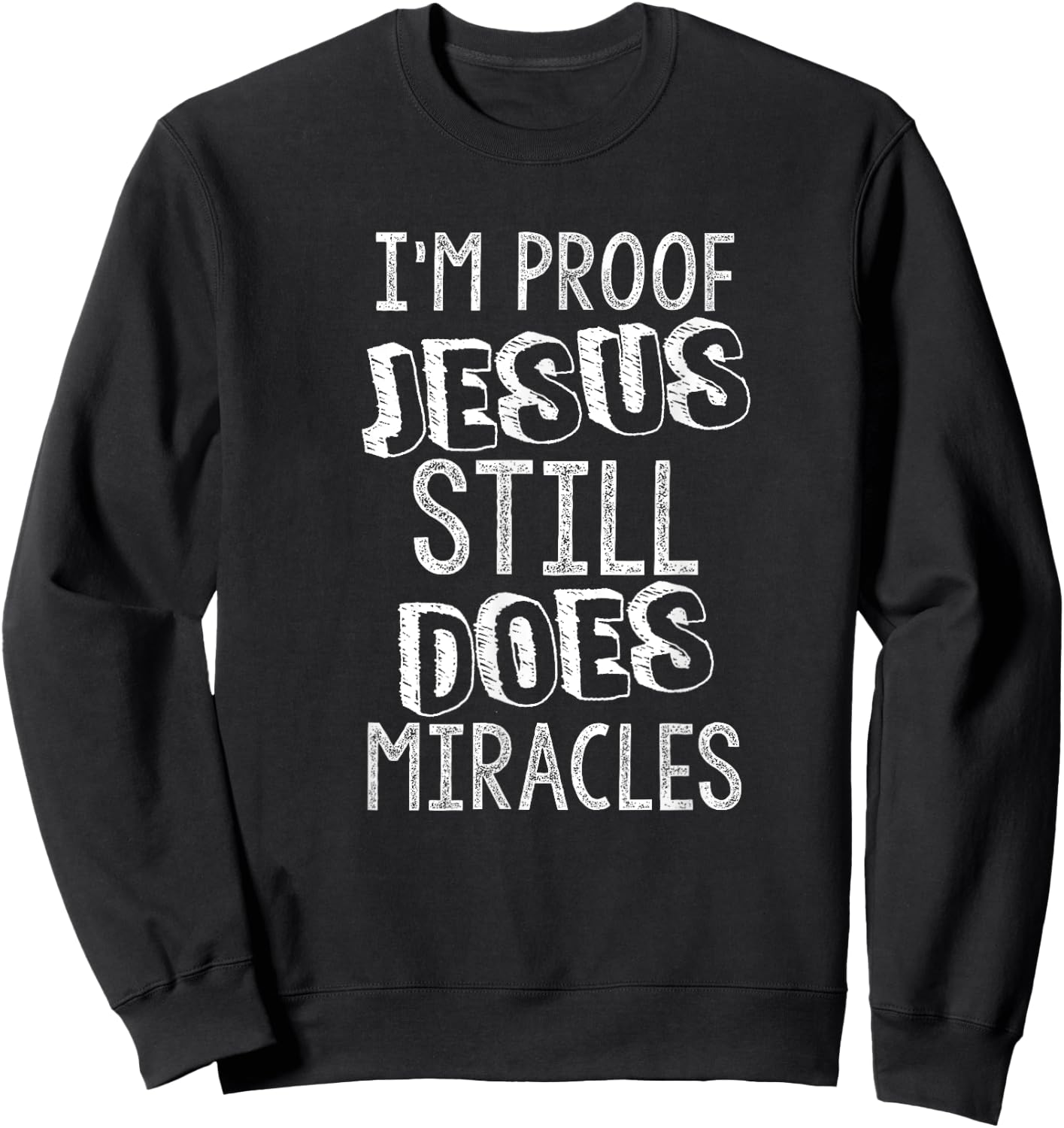 I'm Proof Jesus Still Does Miracles Second Chances Grace Sweatshirt - Sweatshirt | Black
