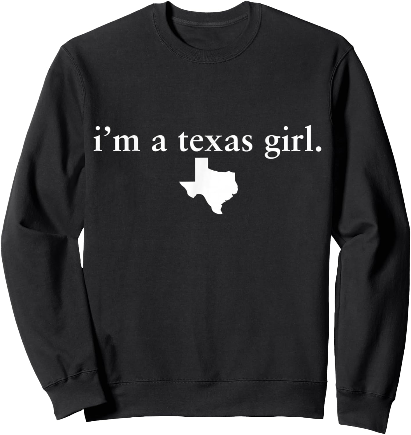 Texas Girl I Love Texas - Home State Sweatshirt - Sweatshirt | Black