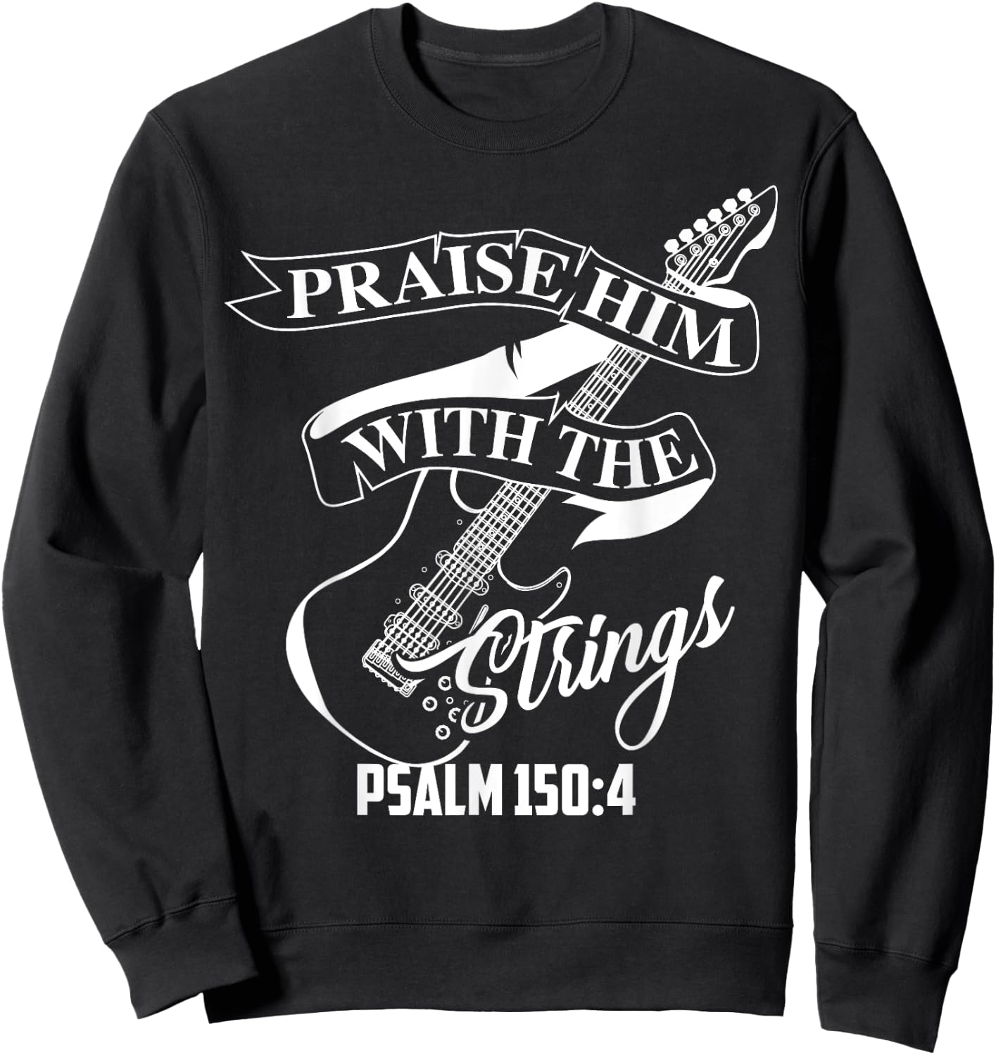 Praise Him With The Strings Psalm 150:4 Funny Guitarist Gift Sweatshirt - Sweatshirt | Black