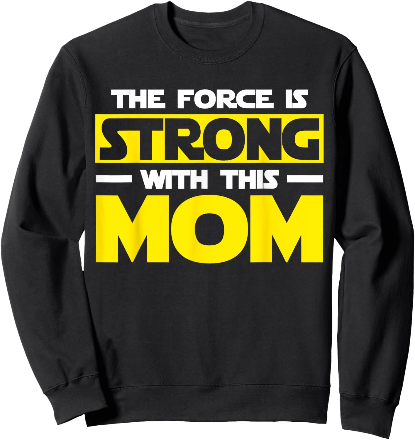 The Force Is Strong With This My Mom T Shirt. Mother's Day Sweatshirt - Sweatshirt | Black