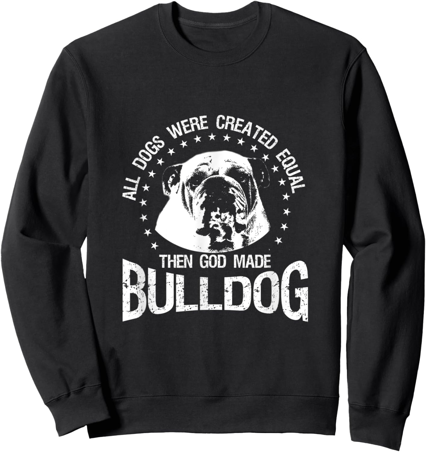 All Dogs Were Created Equal - Then God Made Bulldog T Shirt Sweatshirt - Sweatshirt | Black