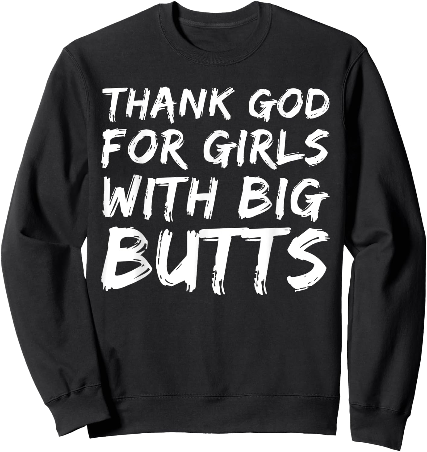Thank God For Girls With Big Butts Funny Sweatshirt - Sweatshirt | Black