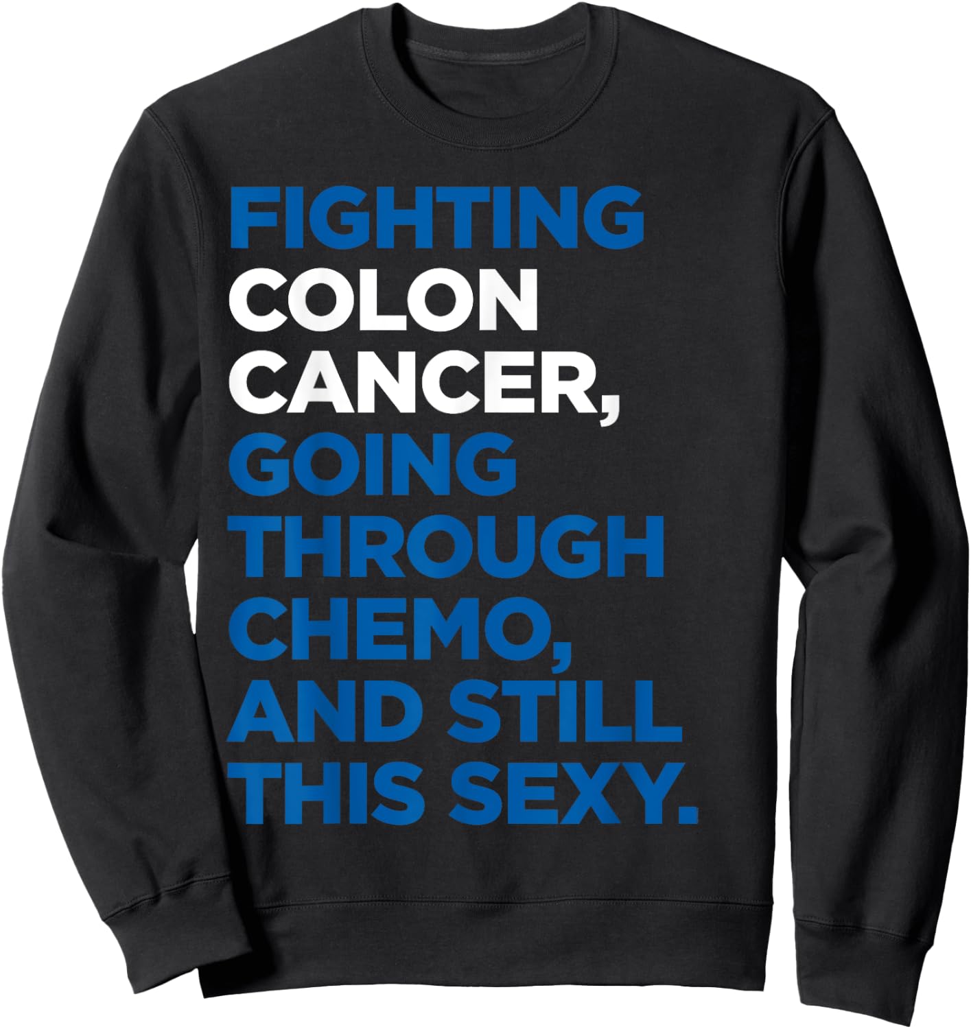 Colon Cancer Shirt | Funny Cancer Chemo Sexy Gift Sweatshirt - Sweatshirt | Black