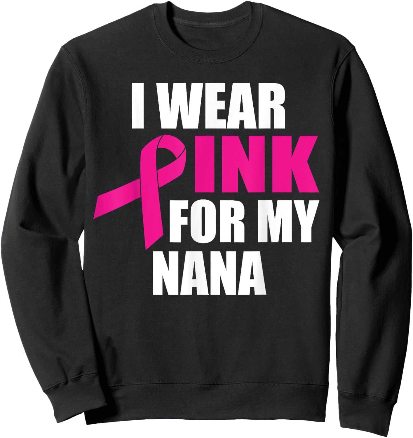 I Wear Pink For My Nana Breast Cancer Sweatshirt - Sweatshirt | Black