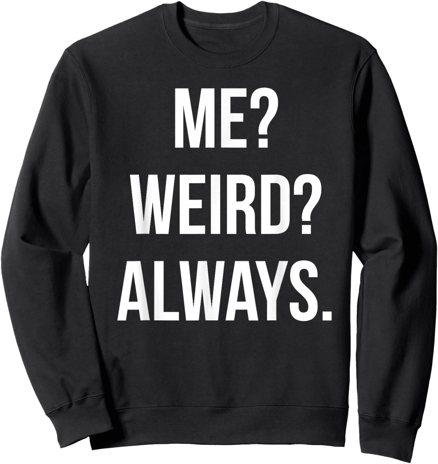 Funny Cute Me? Weird? Always. Gift Sweatshirt - Sweatshirt | Black