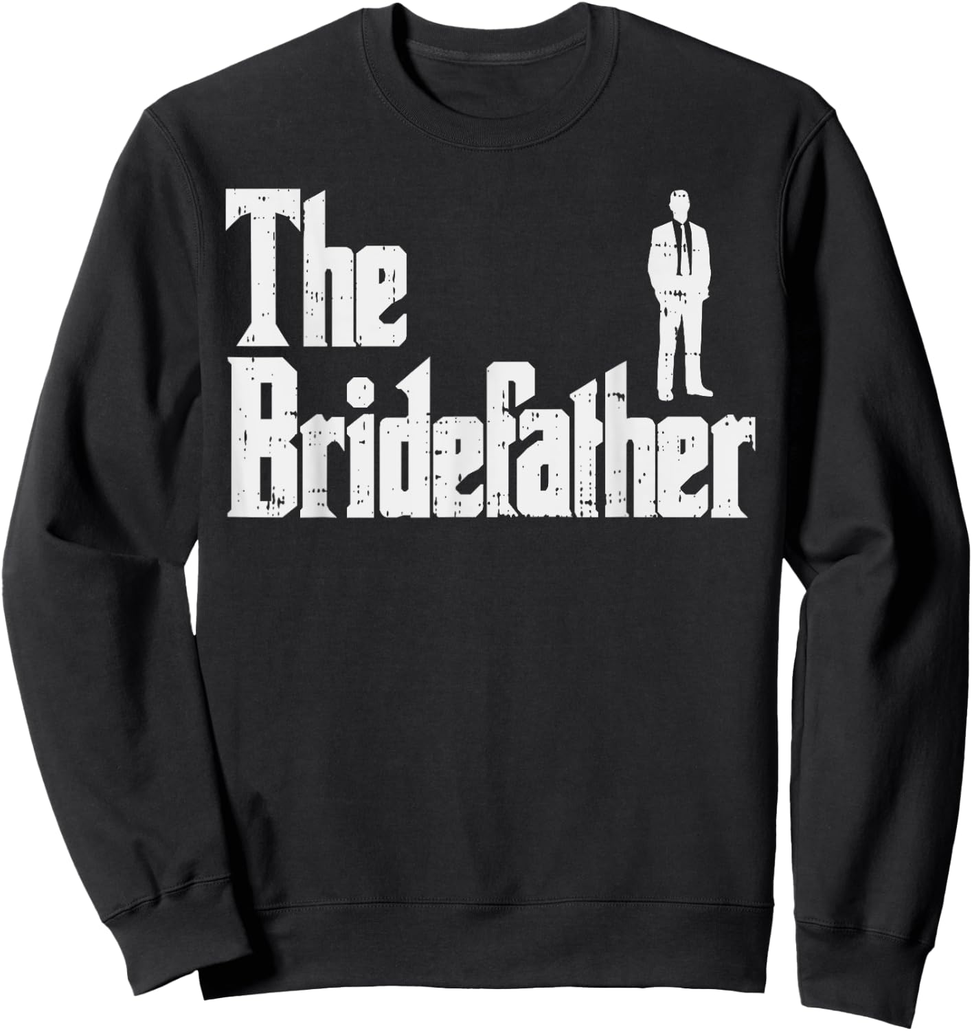 The Bridefather Father Of Bride Dad Wedding Rehearsal Dinner Sweatshirt - Sweatshirt | Black