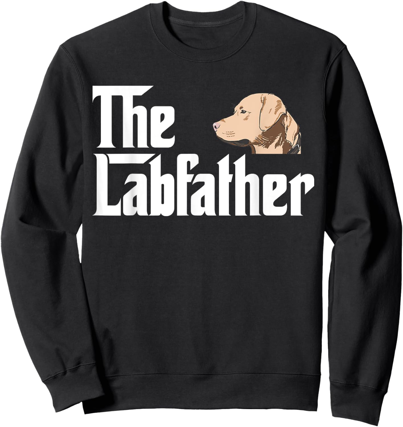 The Labrador Father Funny Lab Dad Gift Shirt Sweatshirt - Sweatshirt | Black