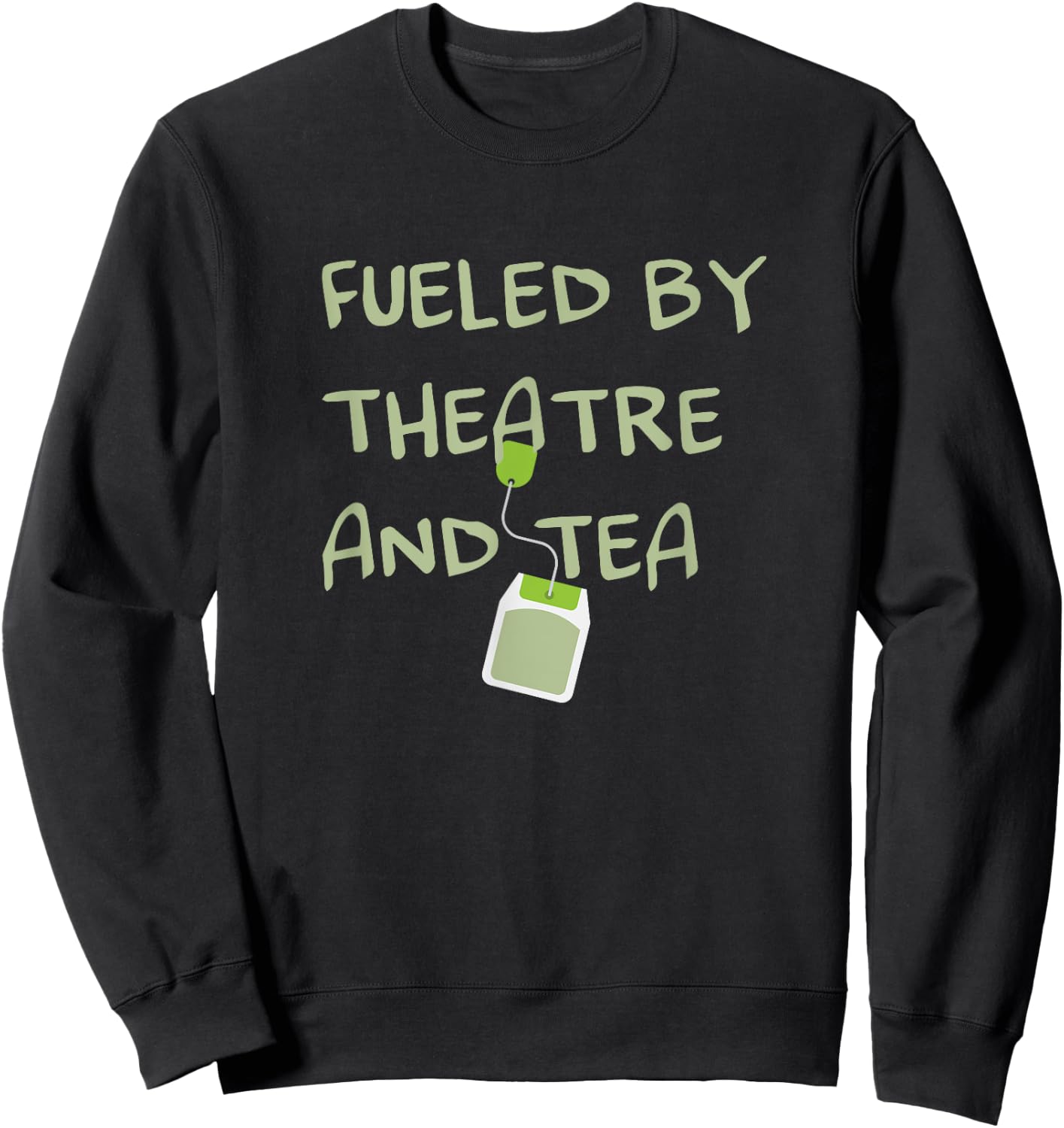 Fueled by Theatre and Tea Shirt, Actor, Theater Gifts Sweatshirt - Sweatshirt | Black