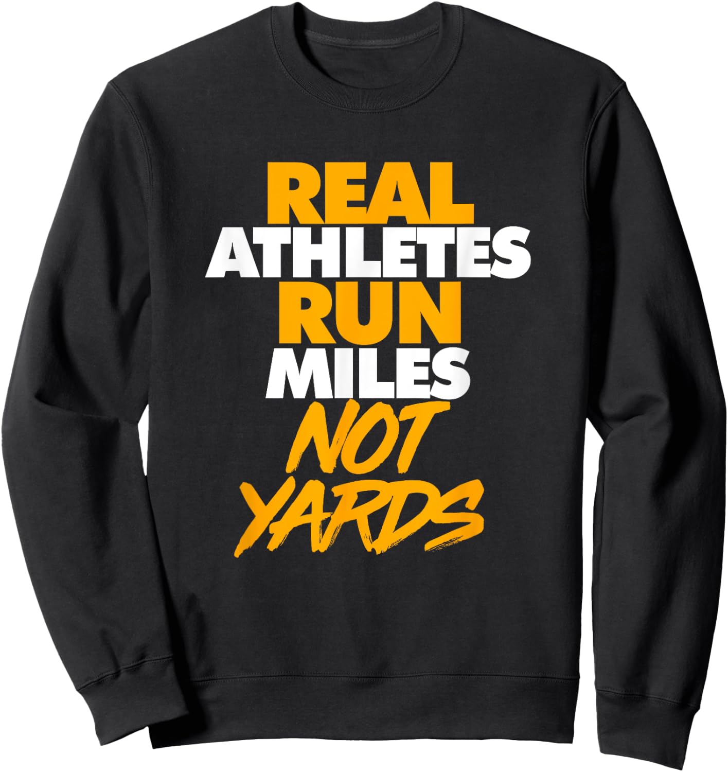 Real Athletes Run Miles Not Yards: Athletic Running Sweatshirt - Sweatshirt | Black