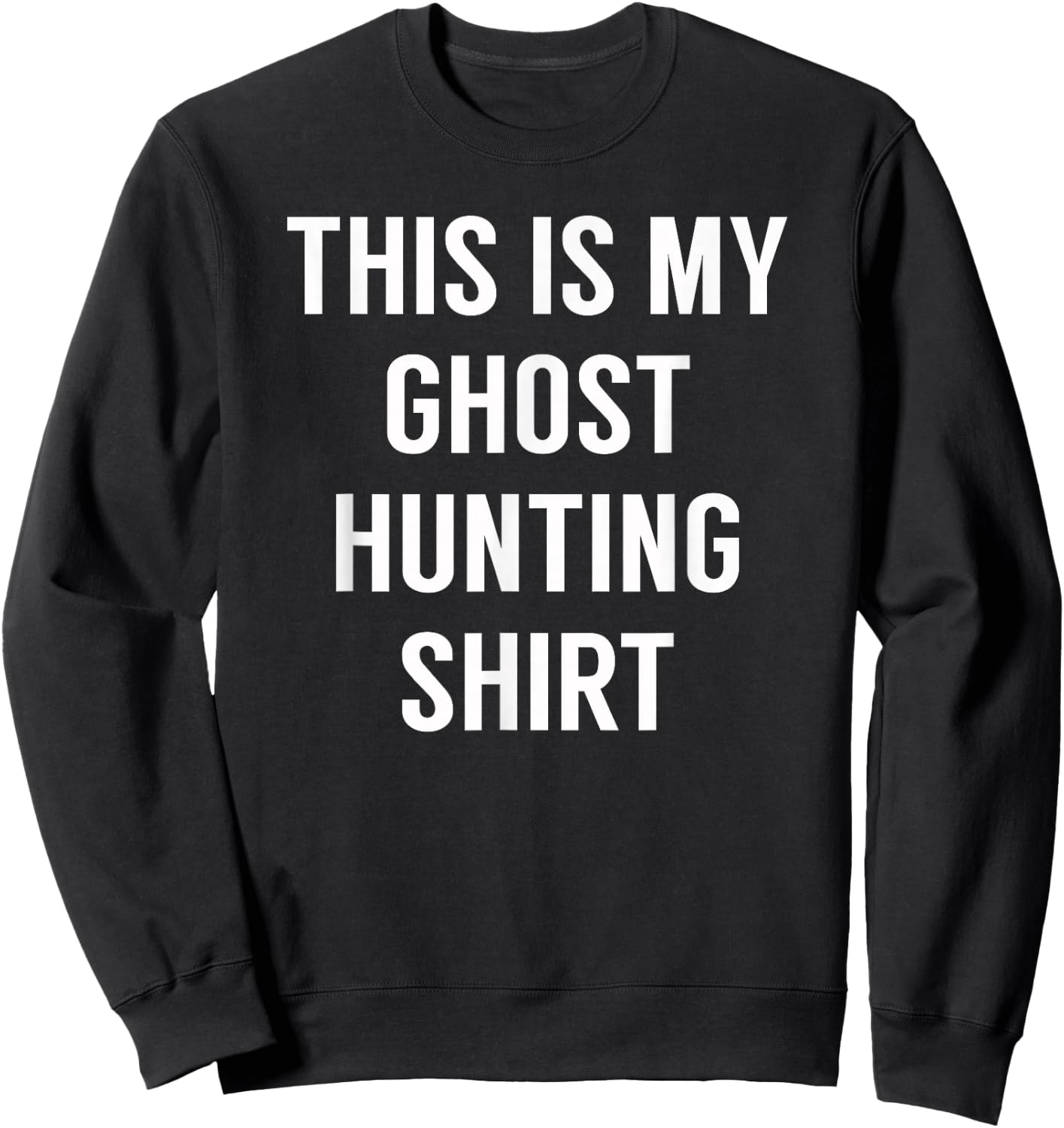 This Is My Ghost Hunting Shirt - Funny for Ghost Hunt Sweatshirt - Sweatshirt | Black