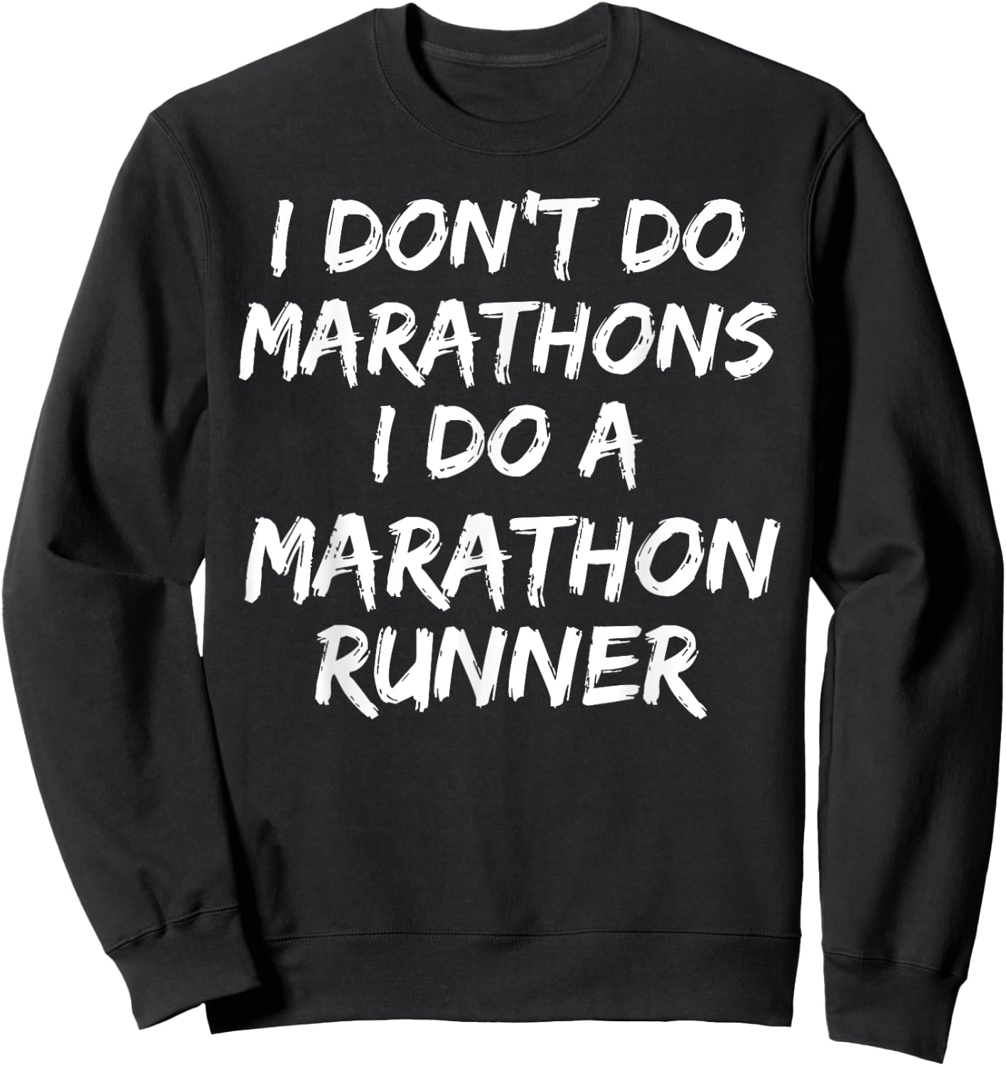 I Don't Do Marathons I Do A Marathon Runner Shirt Spouse Sweatshirt - Sweatshirt | Black