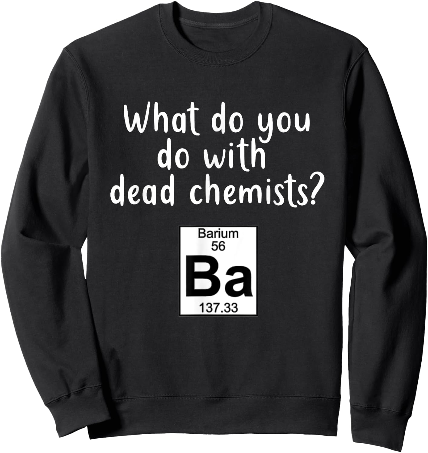 Funny Barium Element Pun Ba Chemistry Periodic Gift Sweatshirt - Sweatshirt | Black