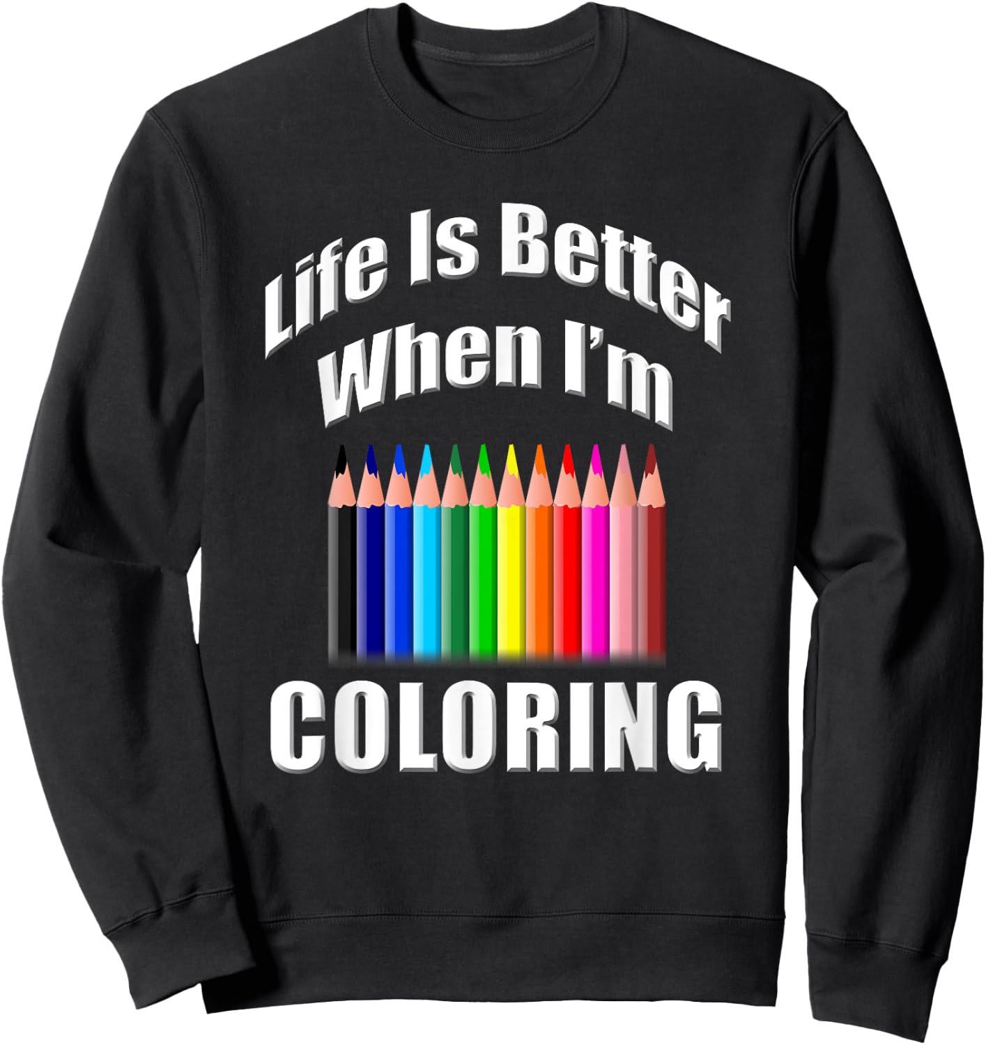 Life Is Better When I'm Coloring Adult Coloring Book Sweatshirt - Sweatshirt | Black