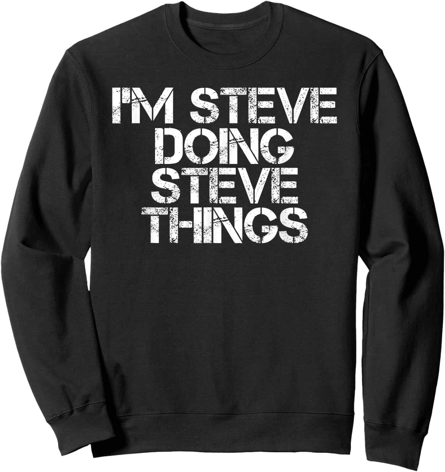 I'M STEVE DOING STEVE THINGS Shirt Funny Gift Sweatshirt - Sweatshirt | Black