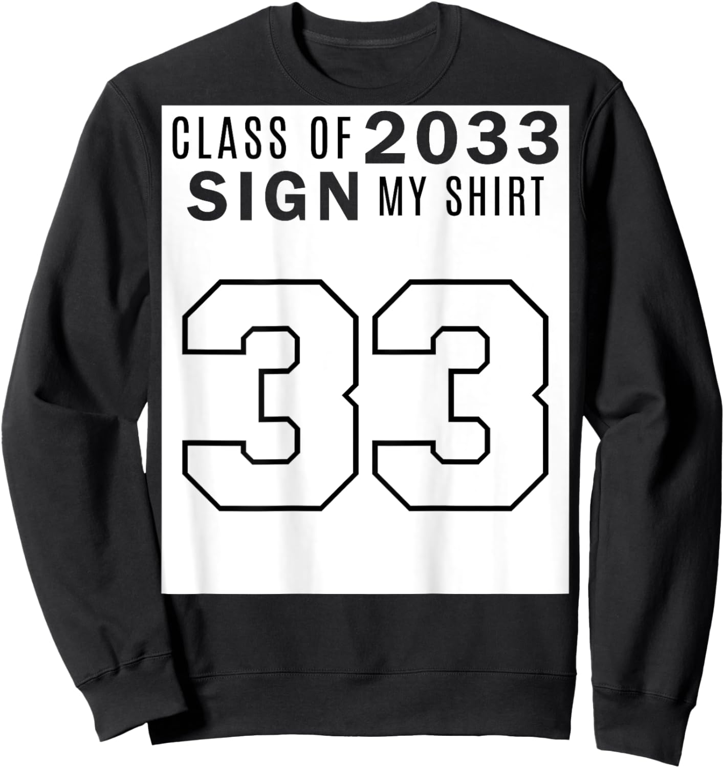 Class of 2033 Sign My Shirt - Class of 33 (on Back) Sweatshirt - Sweatshirt | Black