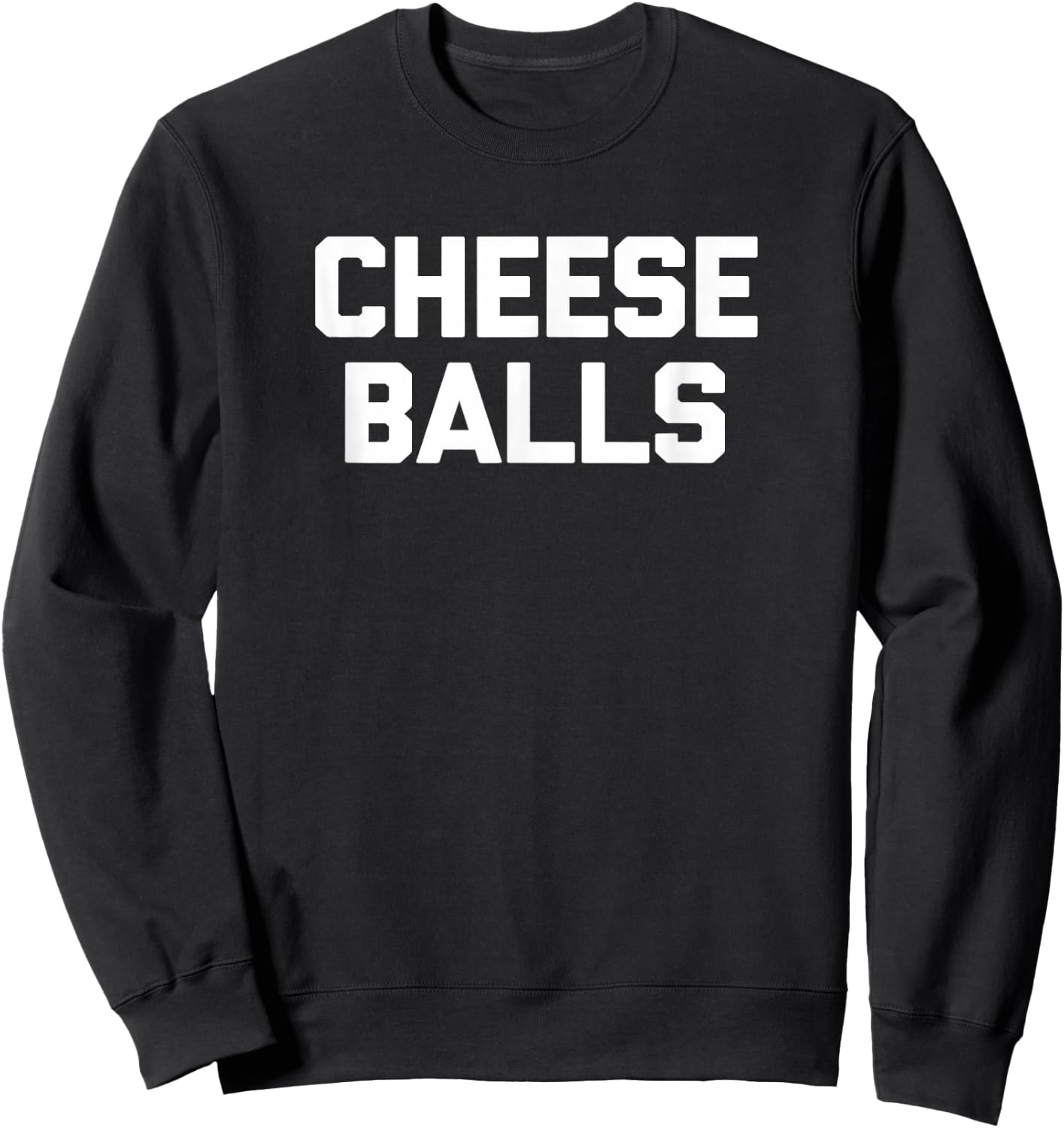 Cheese Balls funny saying sarcastic novelty food Sweatshirt - Sweatshirt | Black