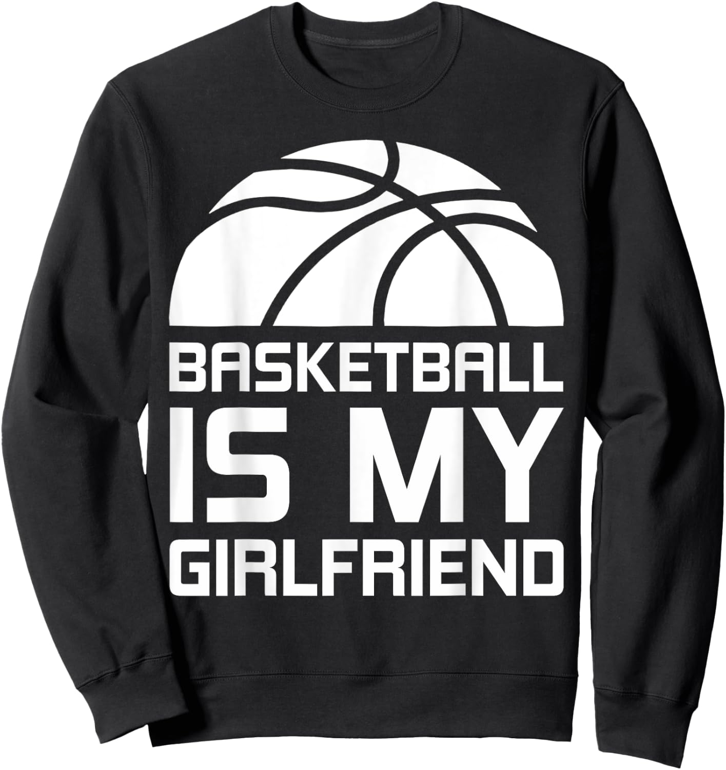 Basketball Is My Girlfriend Sport Sweatshirt - Sweatshirt | Black