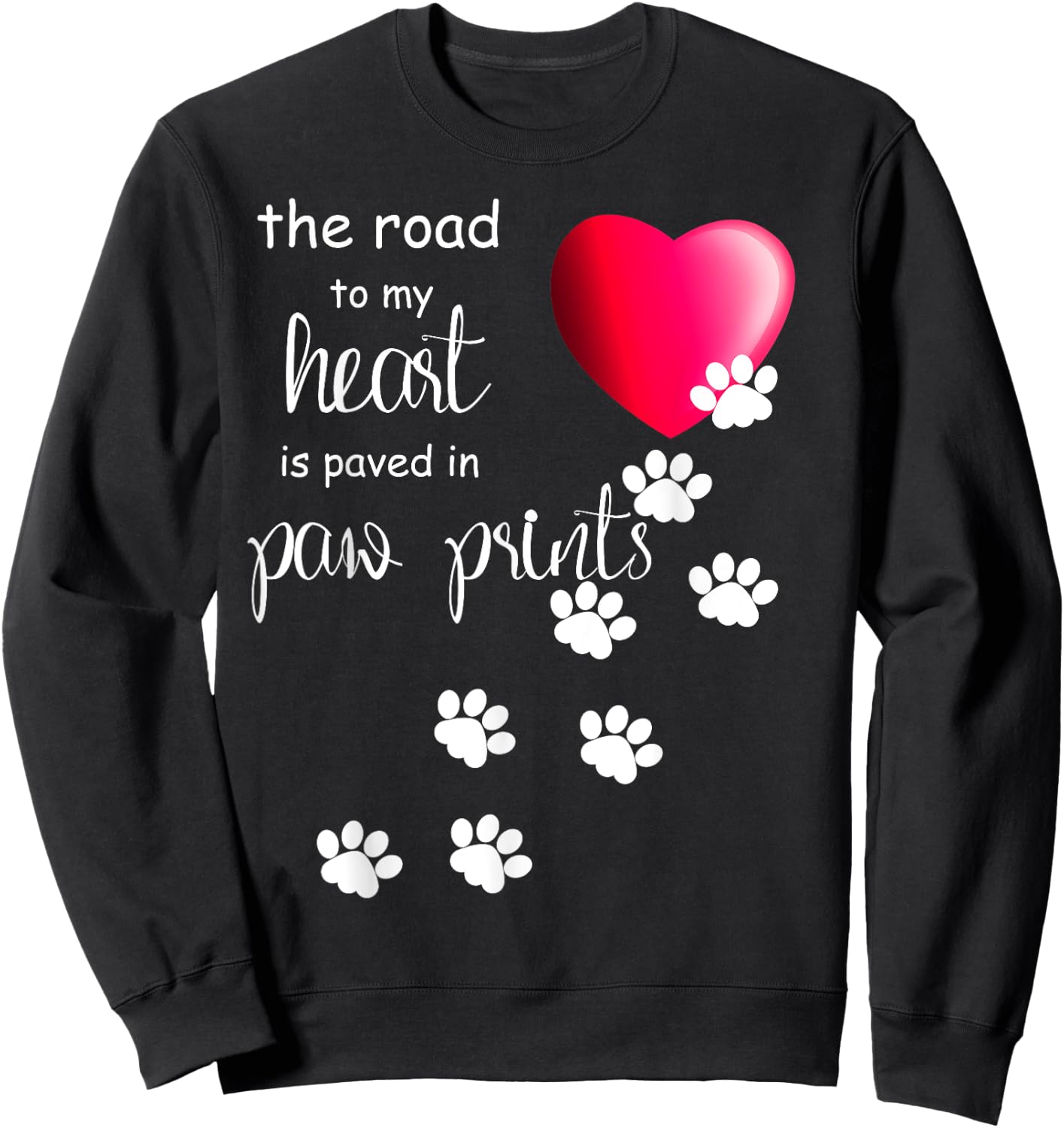 The Road to my Heart is Paved with Paw Prints. Dog shirt Sweatshirt - Sweatshirt | Black