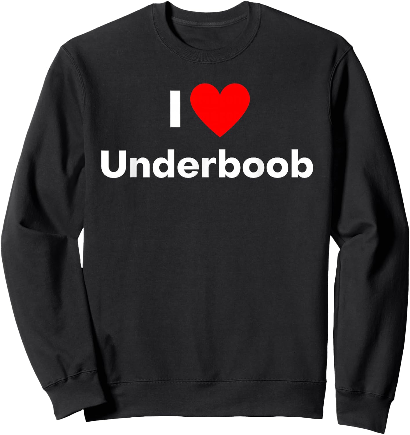 Fun Graphic-I Love Underboob Sweatshirt - Sweatshirt | Black