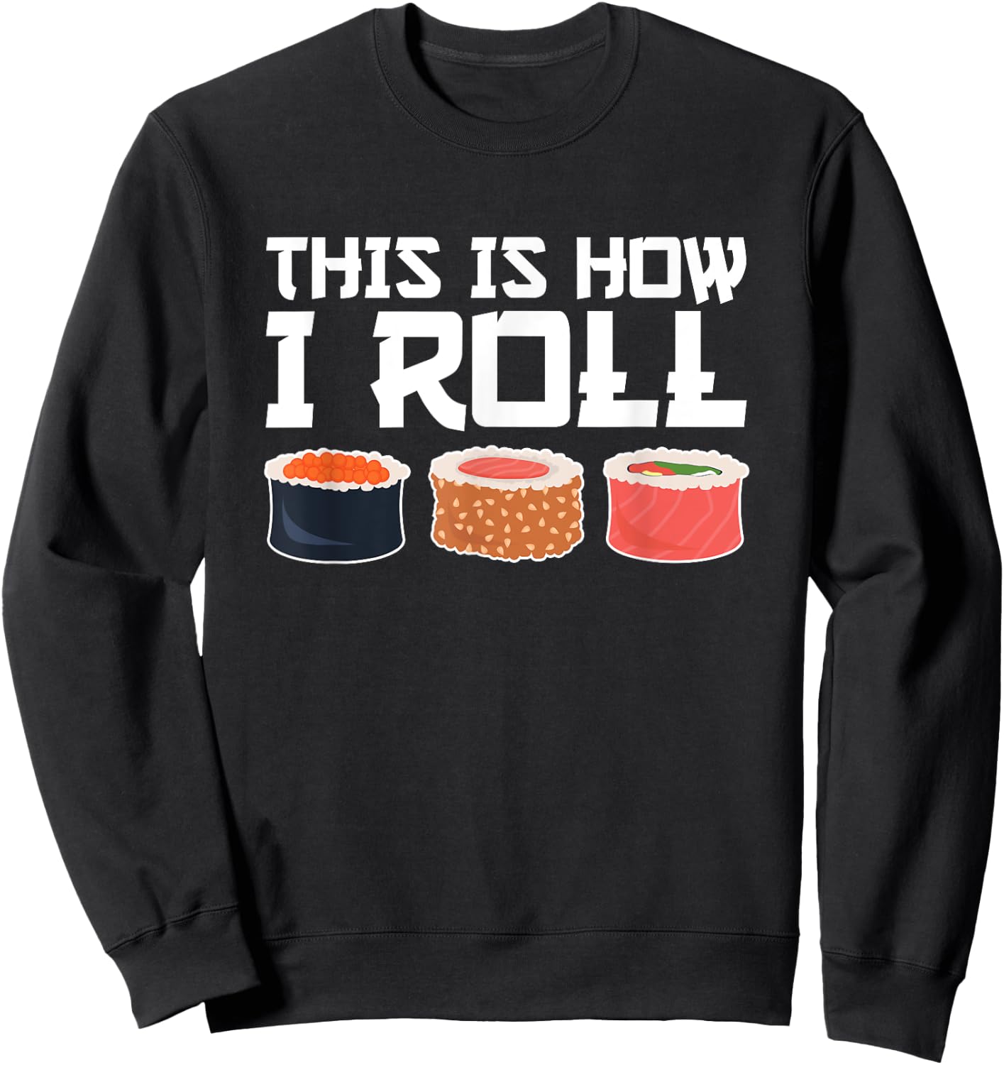 This Is How I Roll, Sushi, Funny Sushi Lover Sweatshirt - Sweatshirt | Black